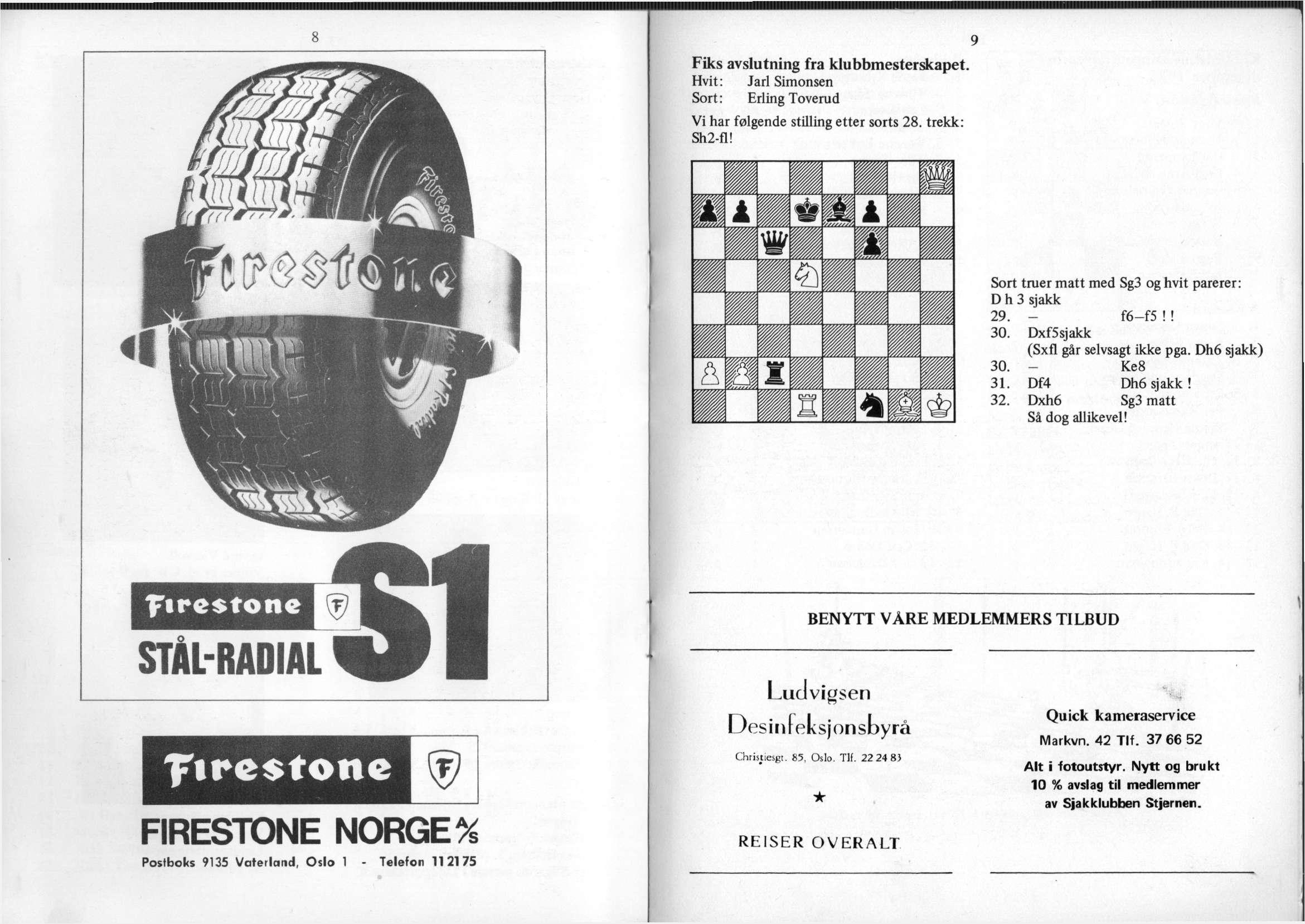 8 Fiks avslutning fra klubbmesterskapet. Hvit: Jarl Simonsen Sort: Erling Toverud Vi har følgende stilling etter sorts 28. trekk: Sh2-fl!