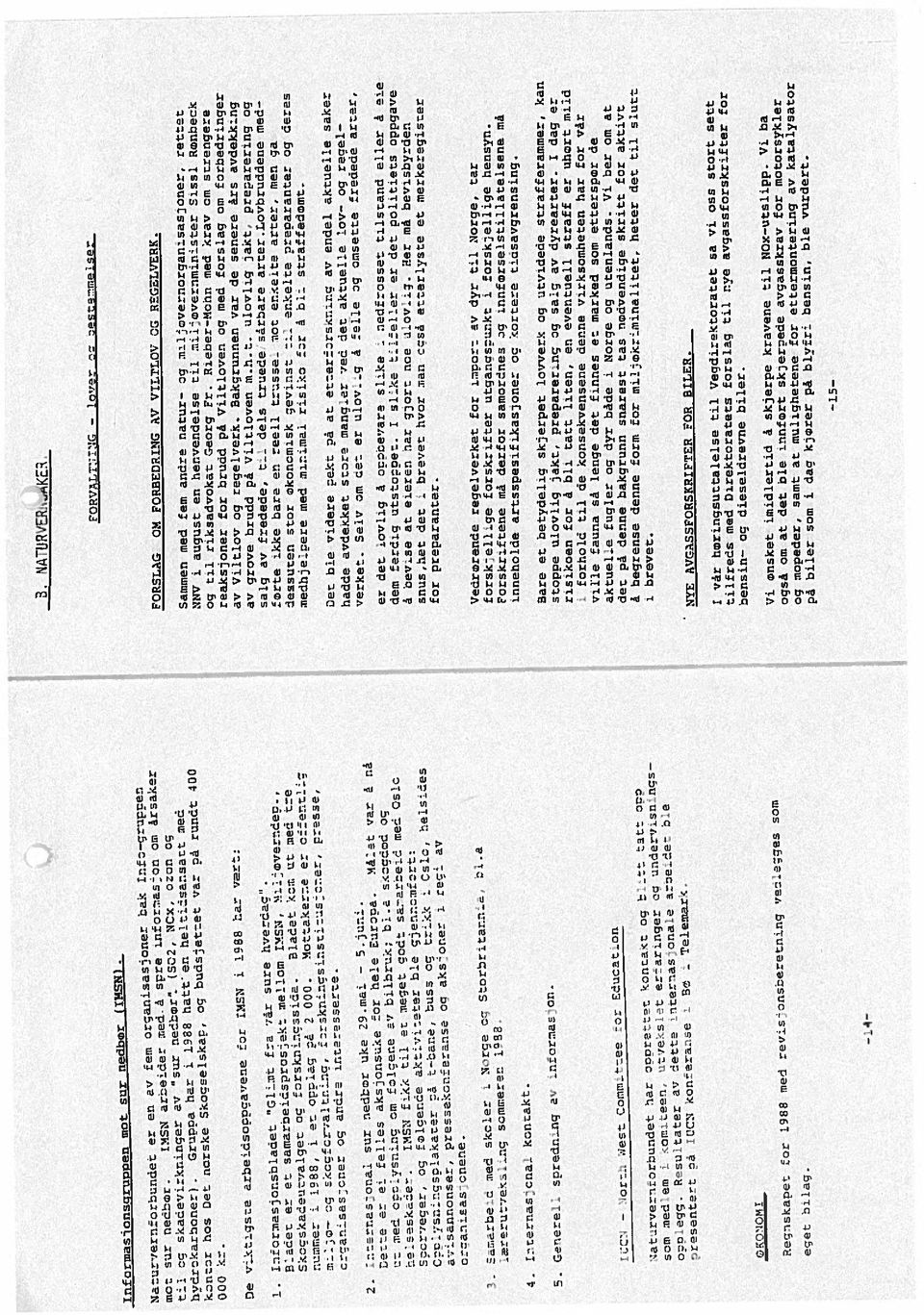 çonttr noe Det norske Skogseiskap, og budsjettet var rå romot 4JS 000.cr. De vuxto;ste arbeodsocccavene for :NSN i 1988 ter vert: 1. :nformasjonsb:adet titt fra rår sure hverdag. t mellom i>!