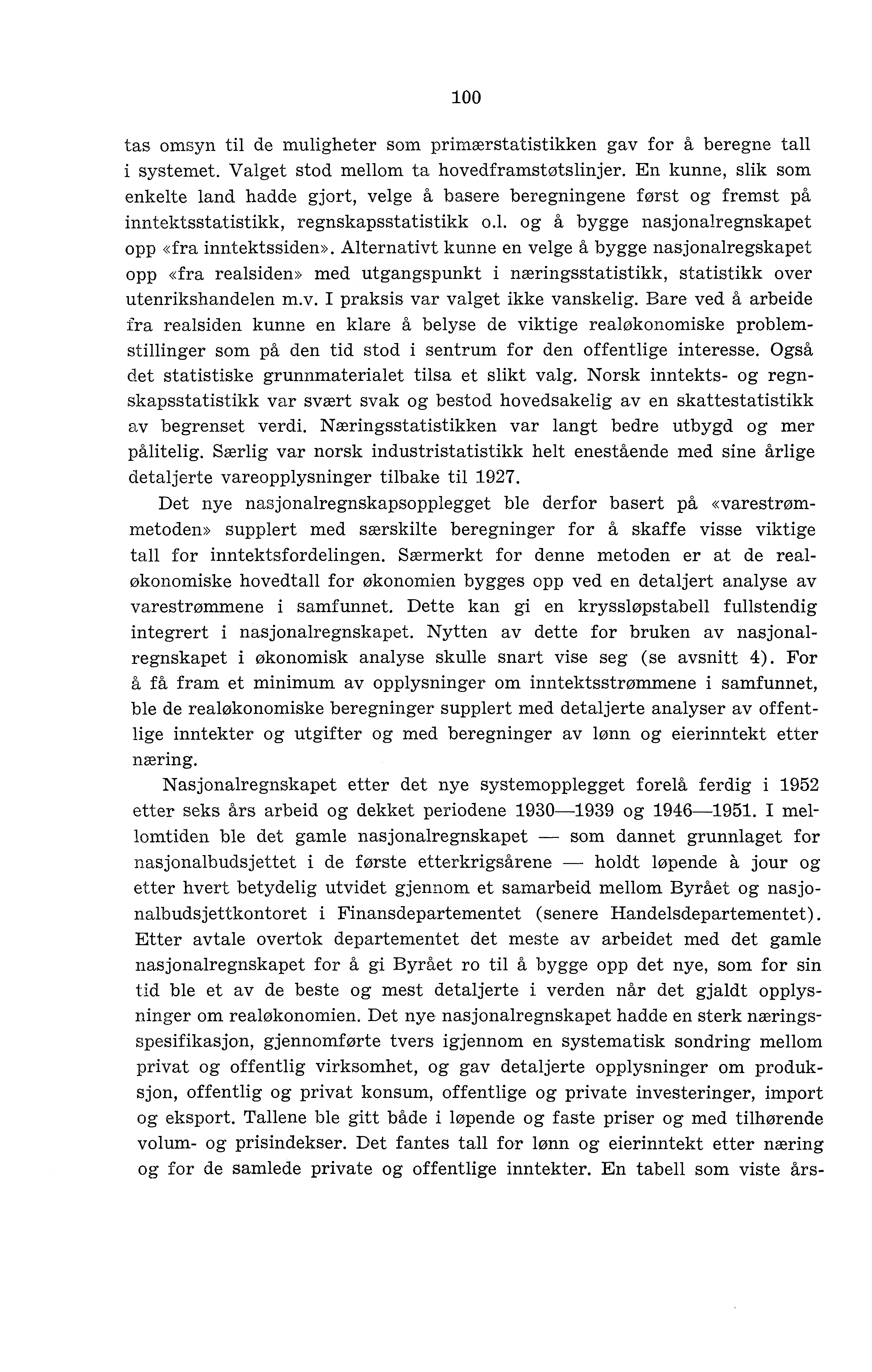 100 tas omsyn til de muligheter som primærstatistikken gav for å beregne tall i systemet. Valget stod mellom ta hovedframstøtslinjer.