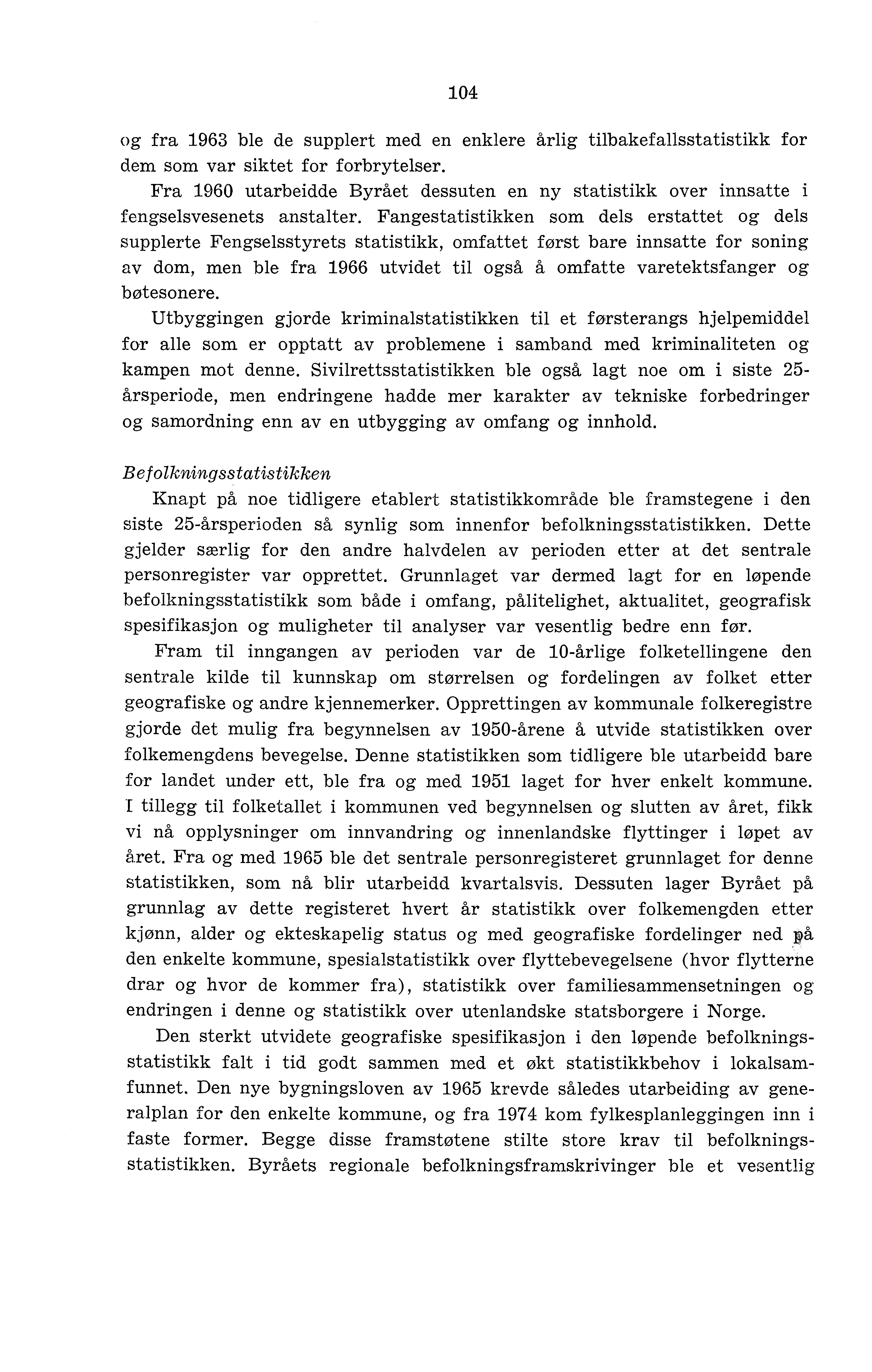 104 og fra 1963 ble de supplert med en enklere årlig tilbakefallsstatistikk for dem som var siktet for forbrytelser.