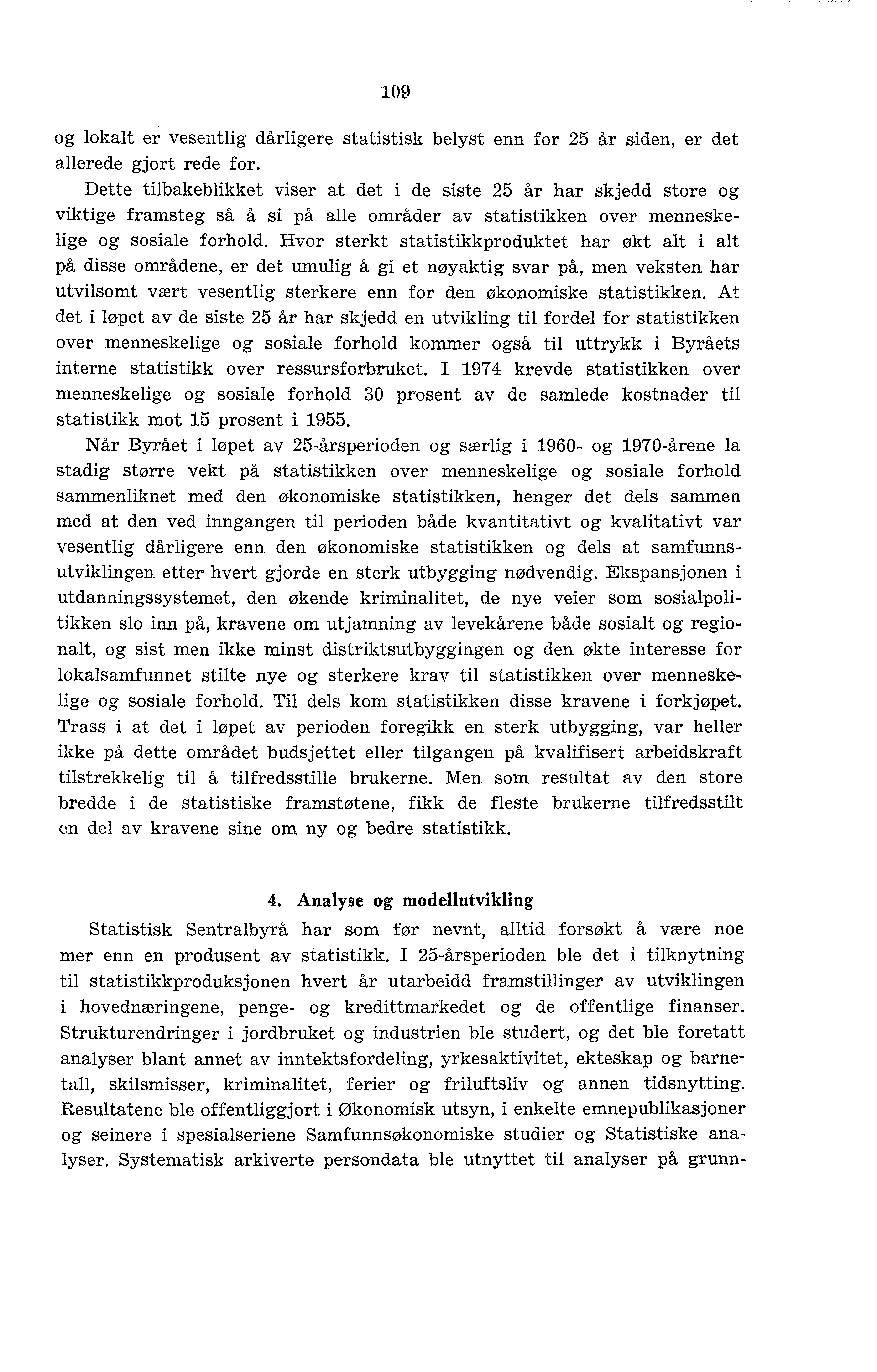 109 og lokalt er vesentlig dårligere statistisk belyst enn for 25 år siden, er det allerede gjort rede for.