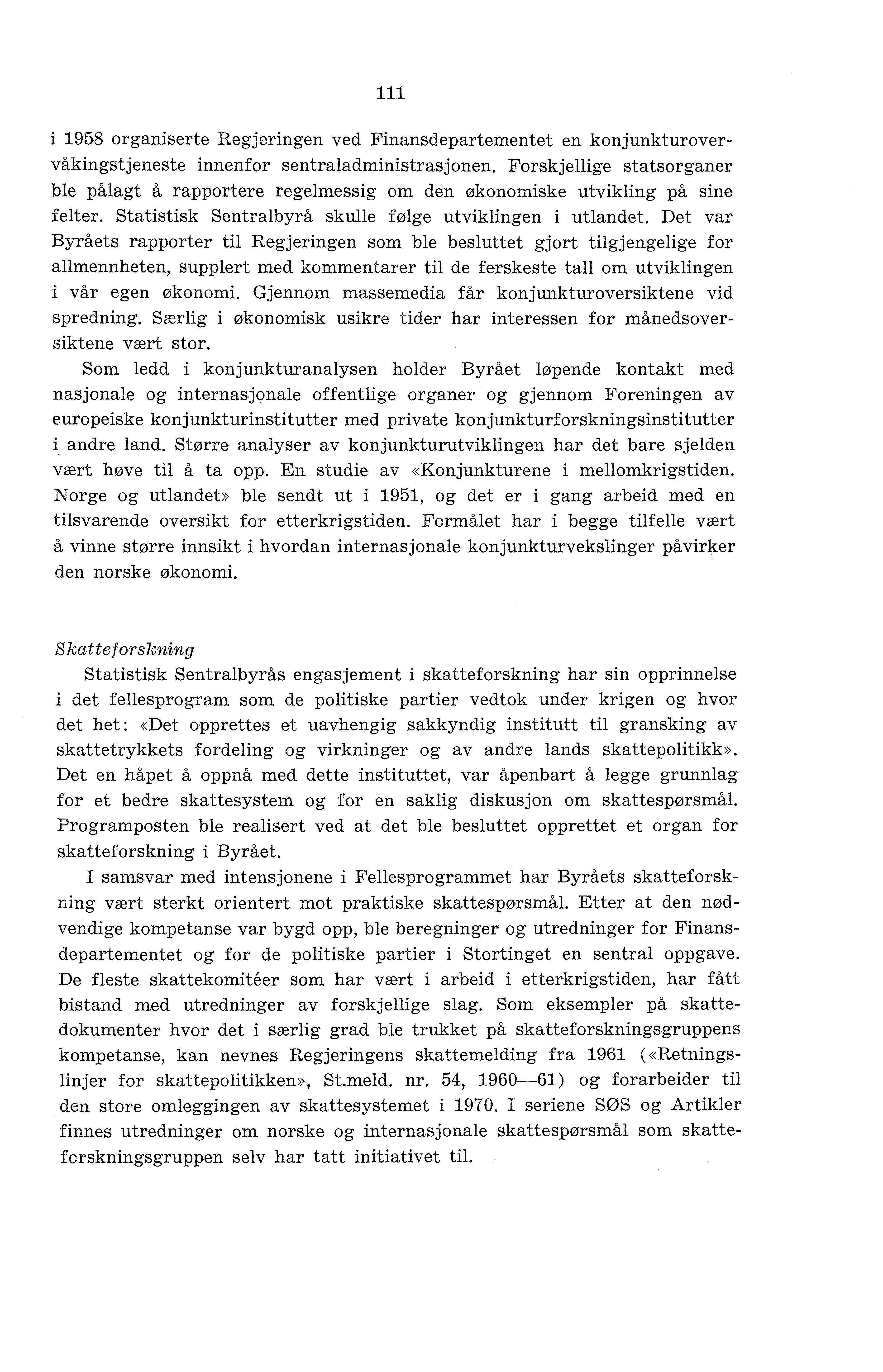 111 i 1958 organiserte Regjeringen ved Finansdepartementet en konjunkturovervåkingstjeneste innenfor sentraladministrasjonen.