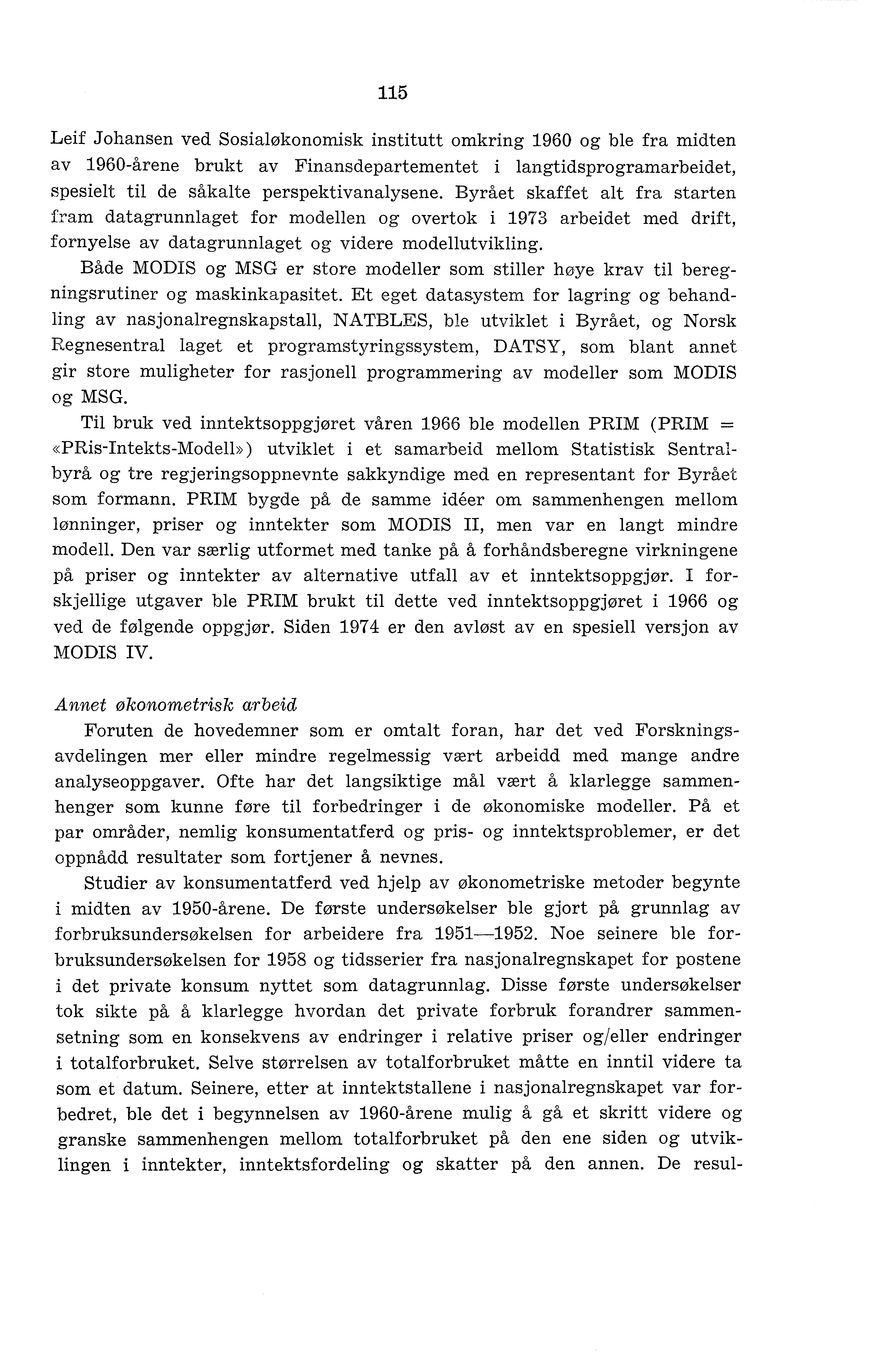 115 Leif Johansen ved Sosialøkonomisk institutt omkring 1960 og ble fra midten av 1960-årene brukt av Finansdepartementet i langtidsprogramarbeidet, spesielt til de såkalte perspektivanalysene.