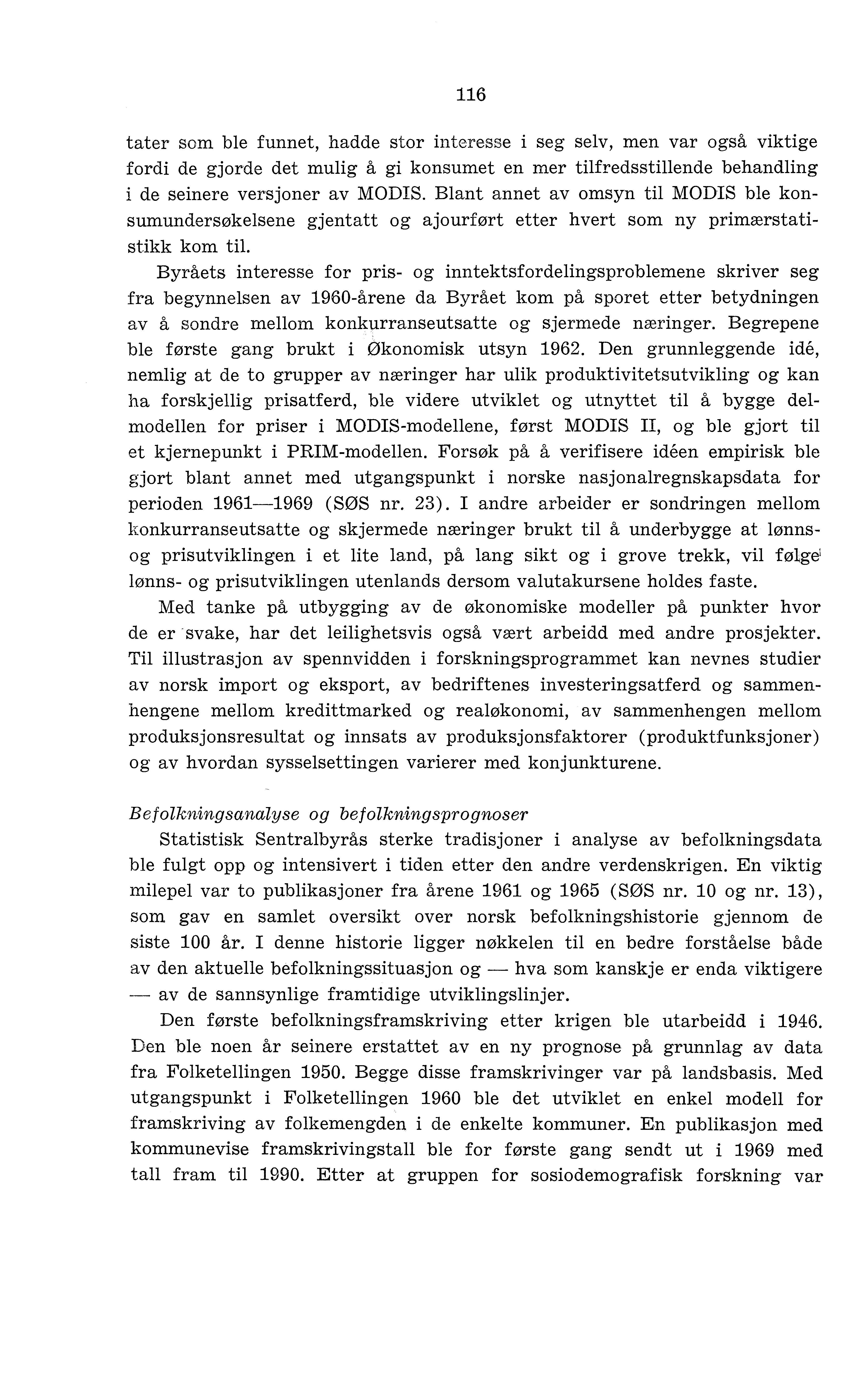 116 tater som ble funnet, hadde stor interesse i seg selv, men var også viktige fordi de gjorde det mulig å gi konsumet en mer tilfredsstillende behandling i de seinere versjoner av MODIS.