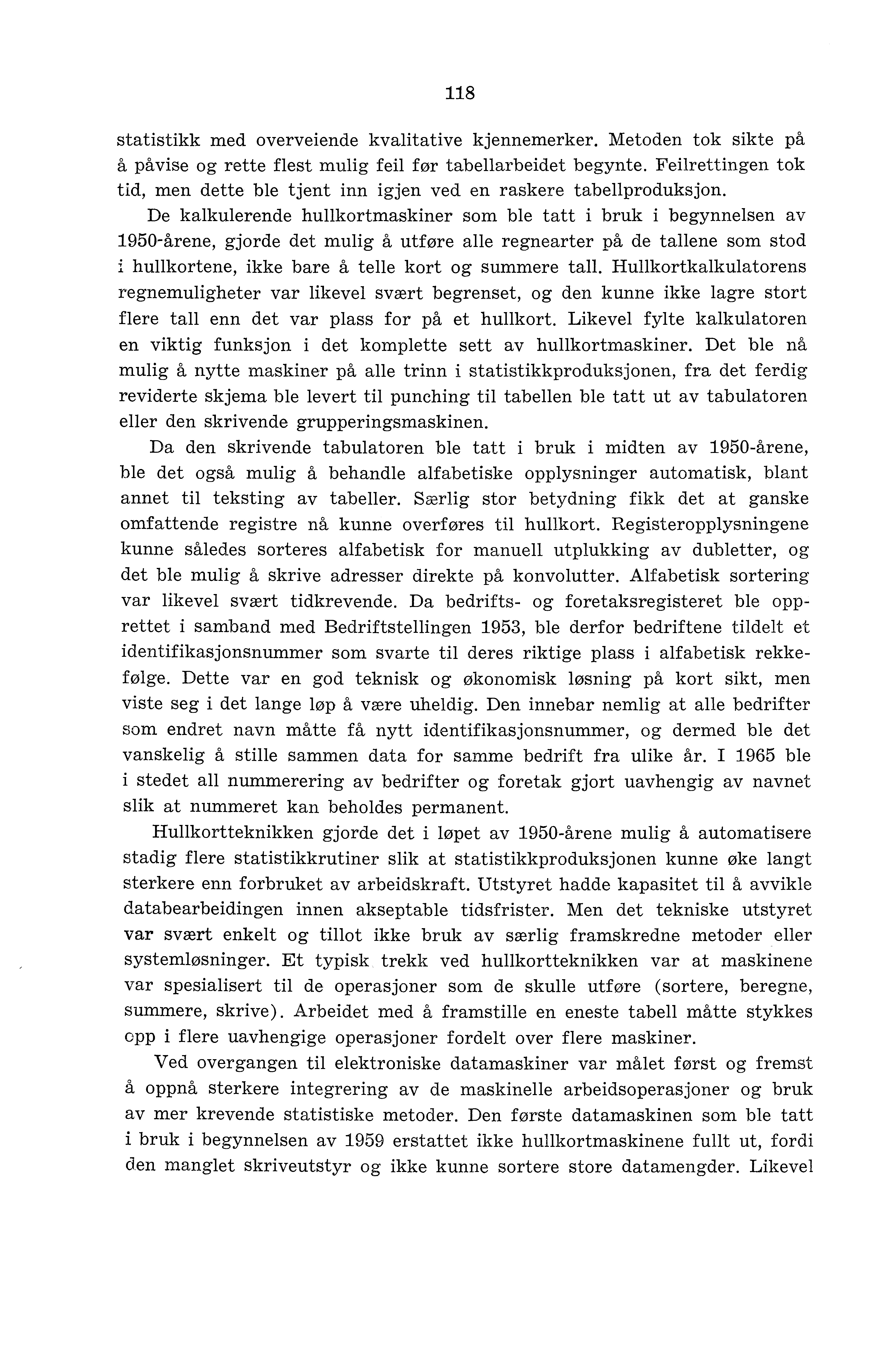 118 statistikk med overveiende kvalitative kjennemerker. Metoden tok sikte på å påvise og rette flest mulig feil før tabellarbeidet begynte.