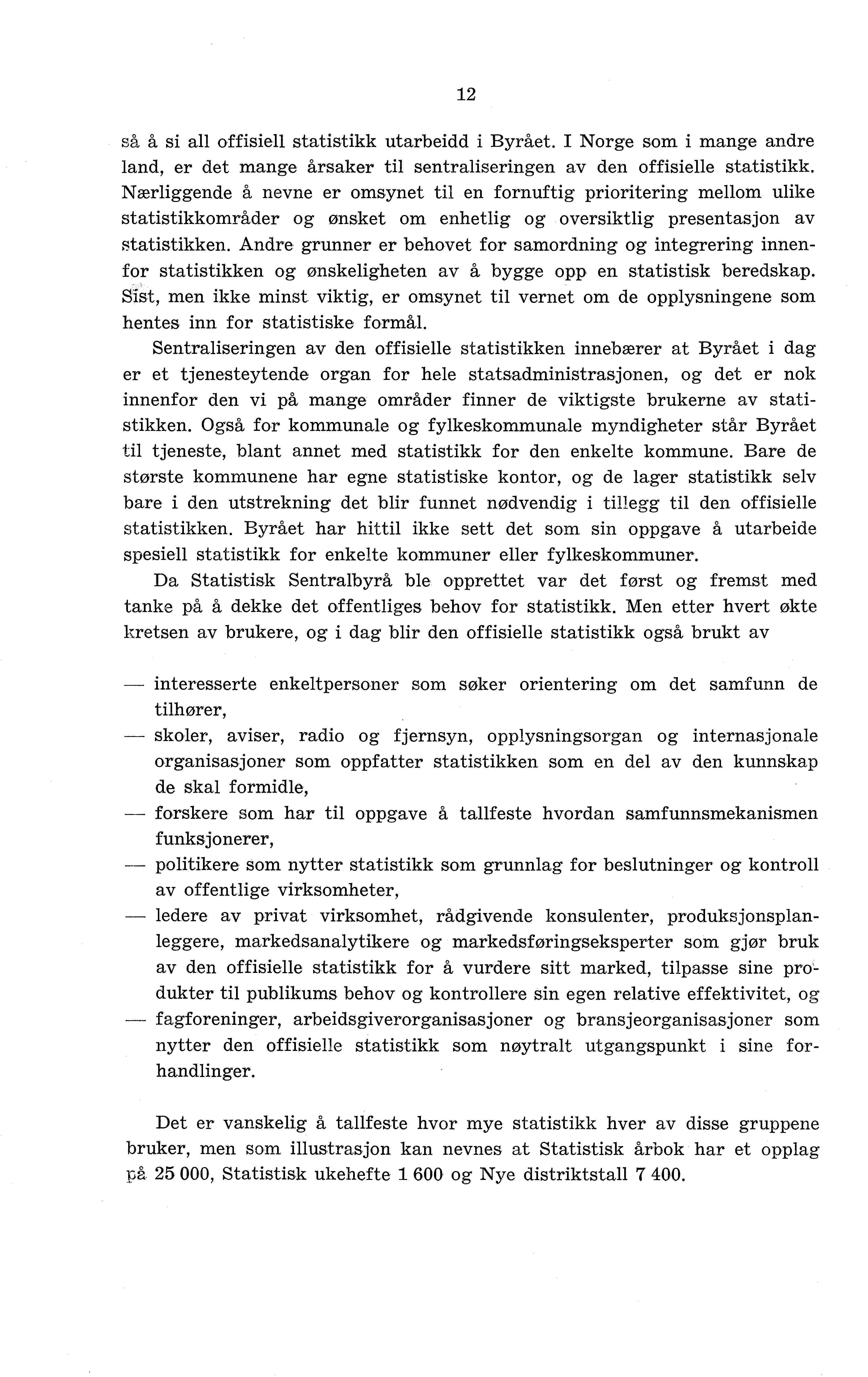 12 så å si all offisiell statistikk utarbeidd i Byrået. I Norge som i mange andre land, er det mange årsaker til sentraliseringen av den offisielle statistikk.