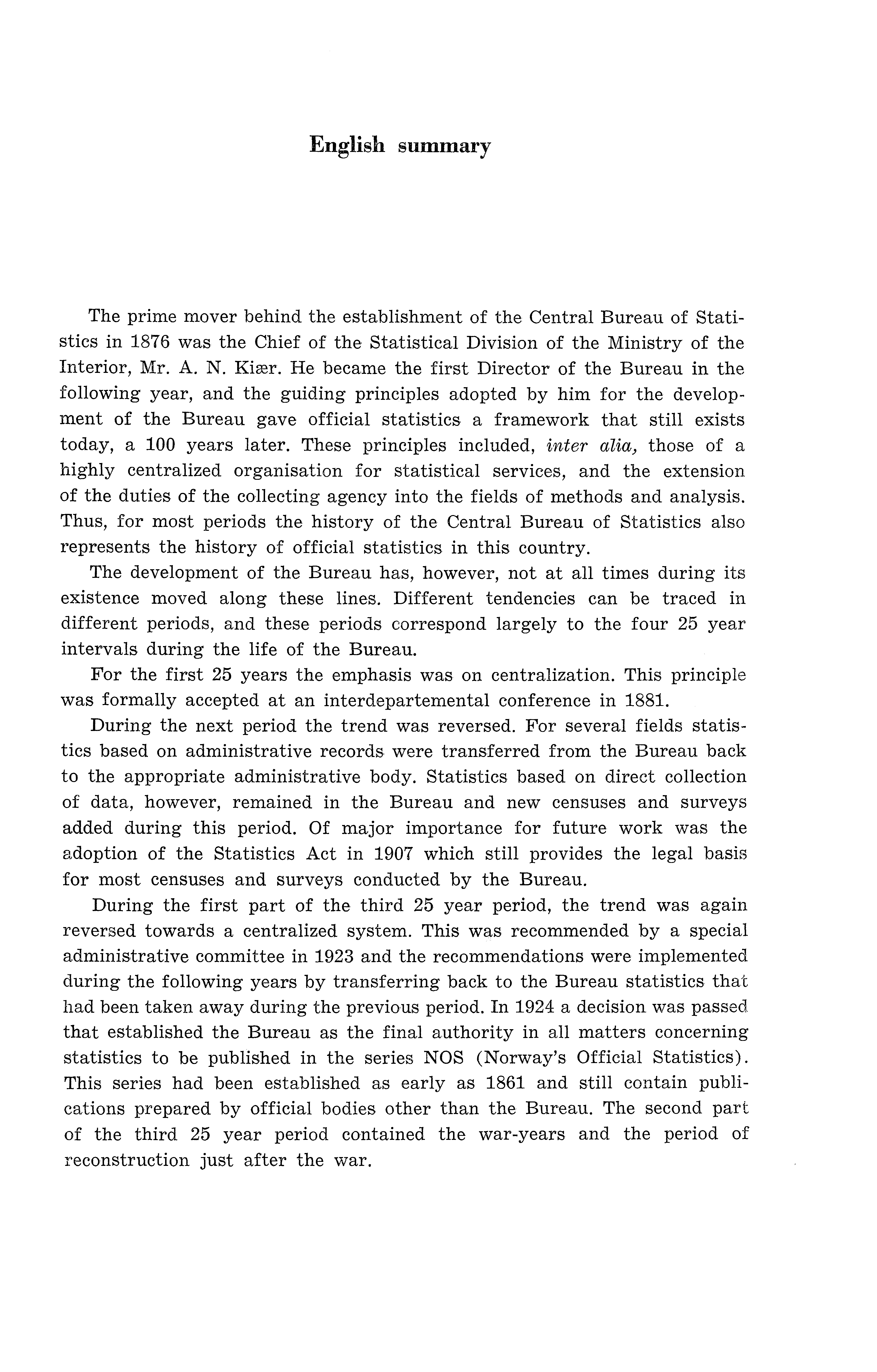 English summary The prime mover behind the establishment of the Central Bureau of Statistics in 1876 was the Chief of the Statistical Division of the Ministry of the Xnterior, Mr. A. N. Kiær.