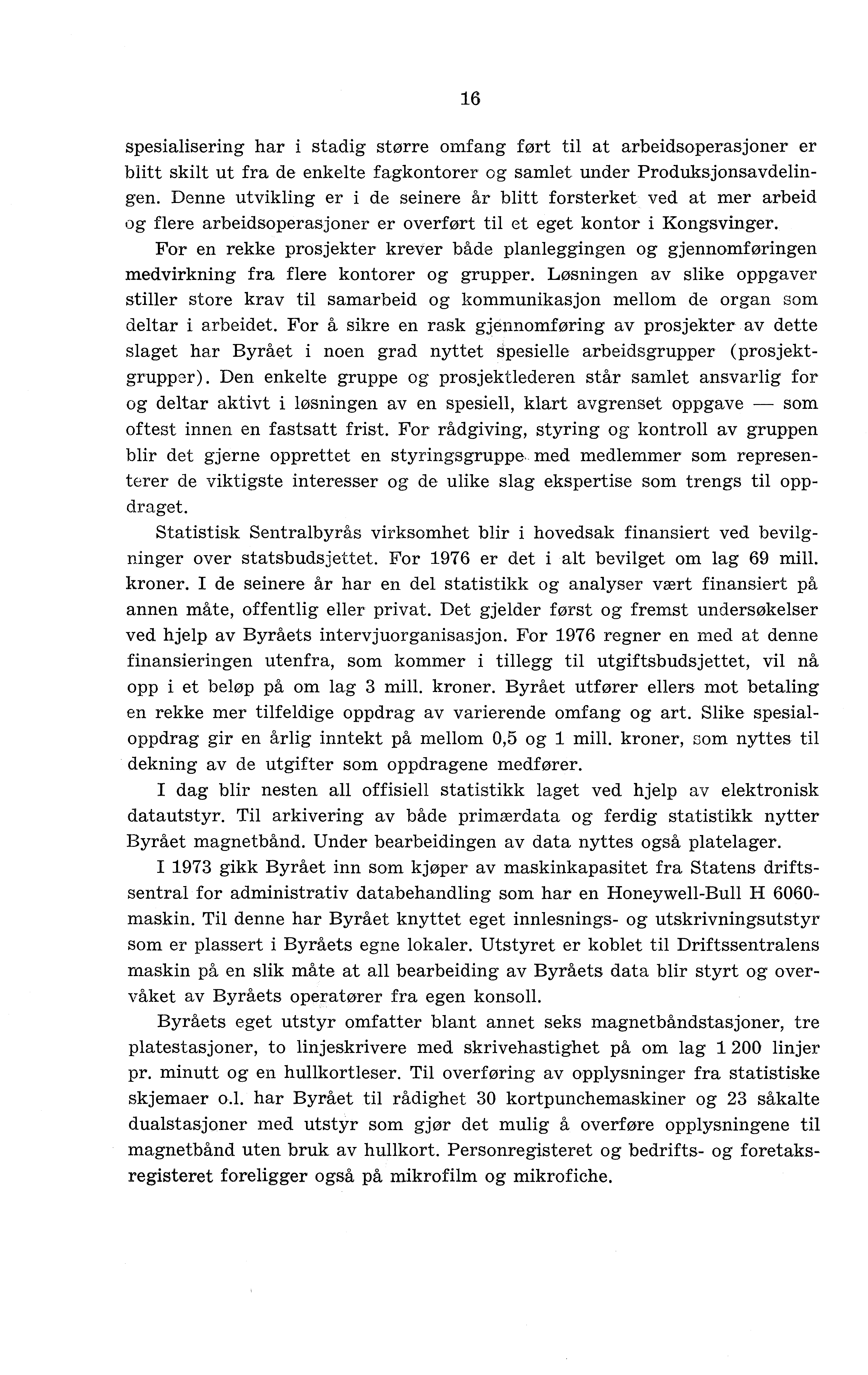 16 spesialisering har i stadig større omfang ført til at arbeidsoperasjoner er blitt skilt ut fra de enkelte fagkontorer og samlet under Produksjonsavdelingen.