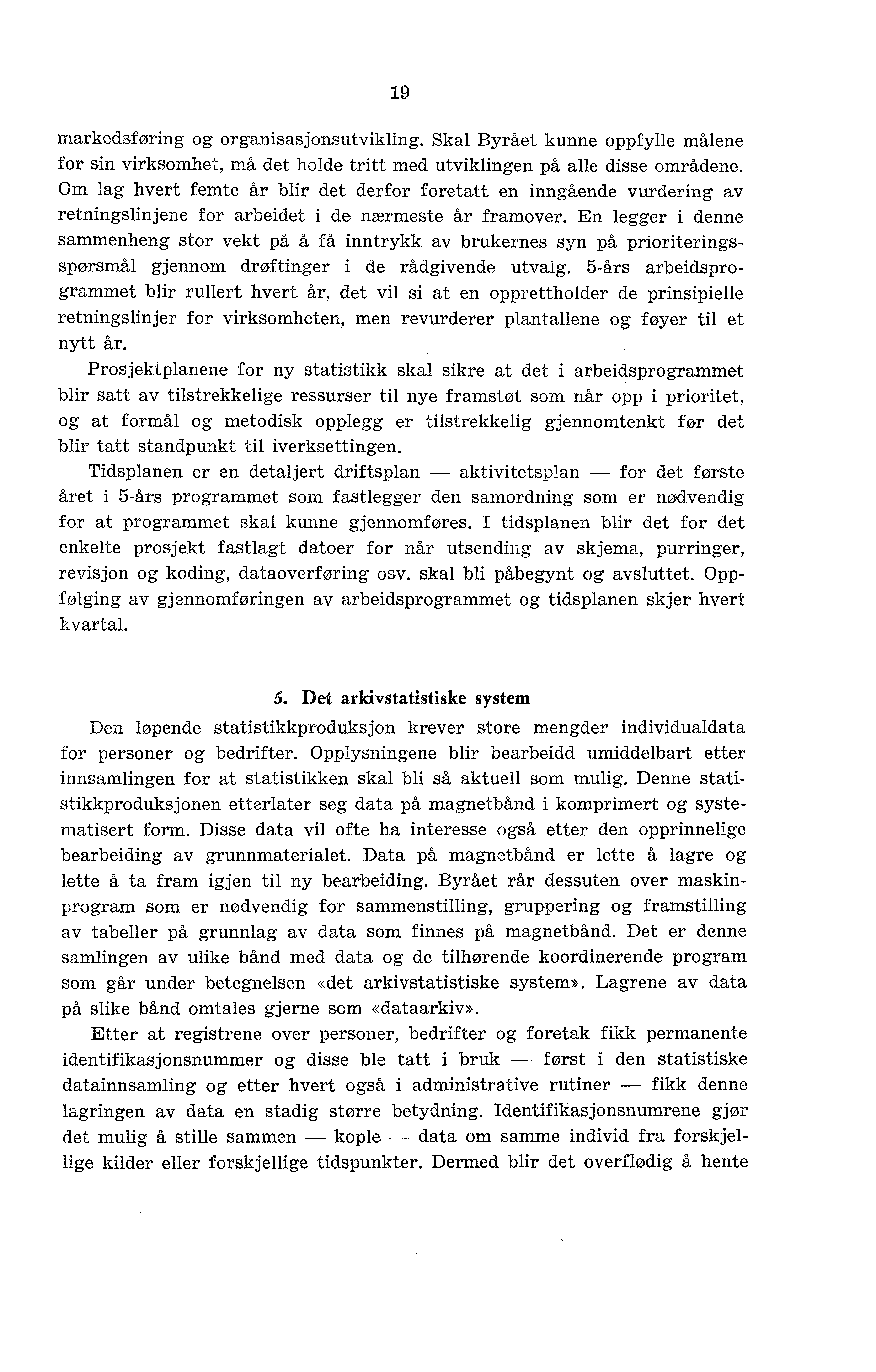 19 markedsføring og organisasjonsutvikling. Skal Byrået kunne oppfylle målene for sin virksomhet, må det holde tritt med utviklingen på alle disse områdene.