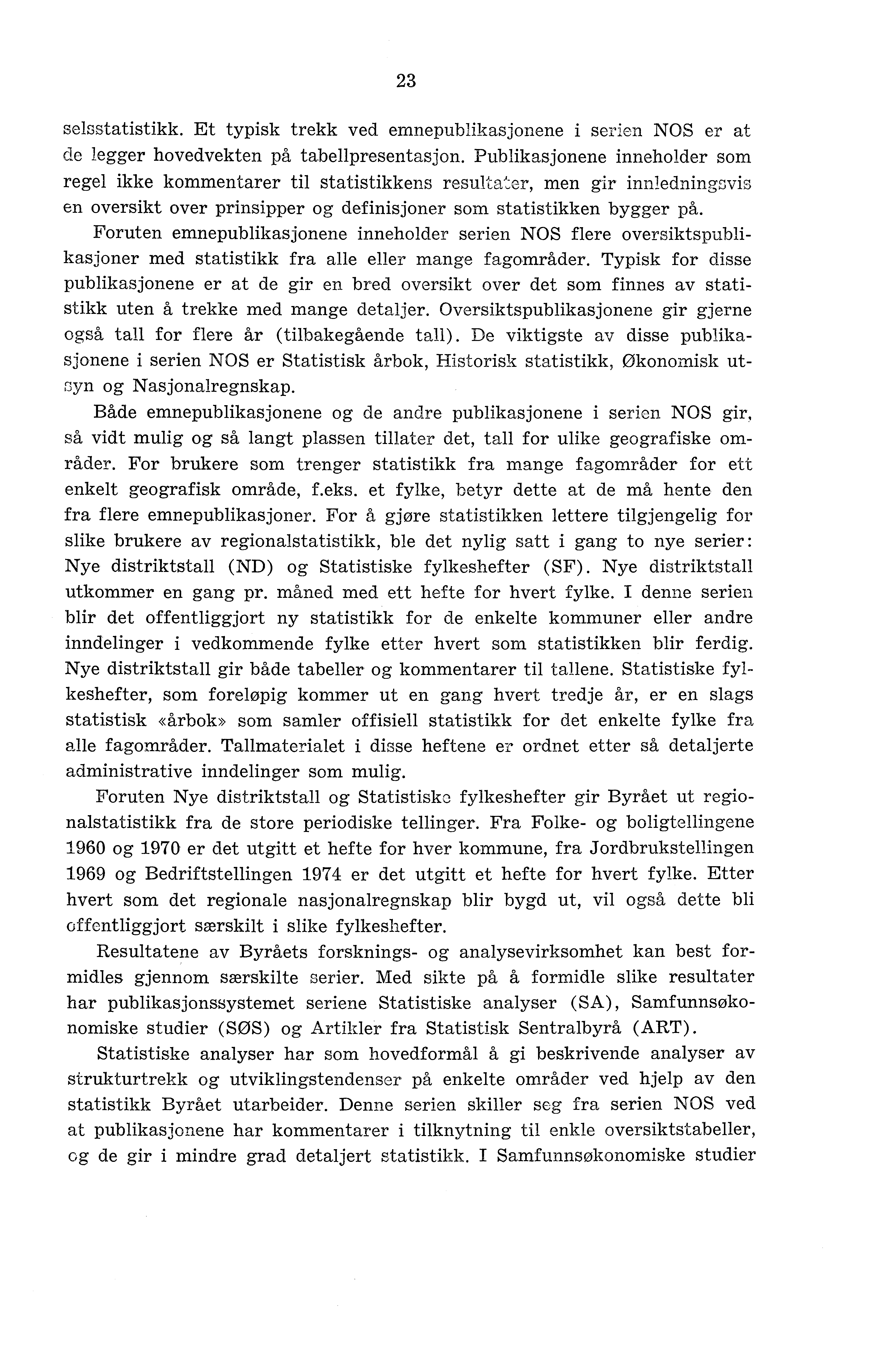 23 selsstatistikk. Et typisk trekk ved emnepublikasjonene i serien NOS er at de legger hovedvekten på tabellpresentasjon.