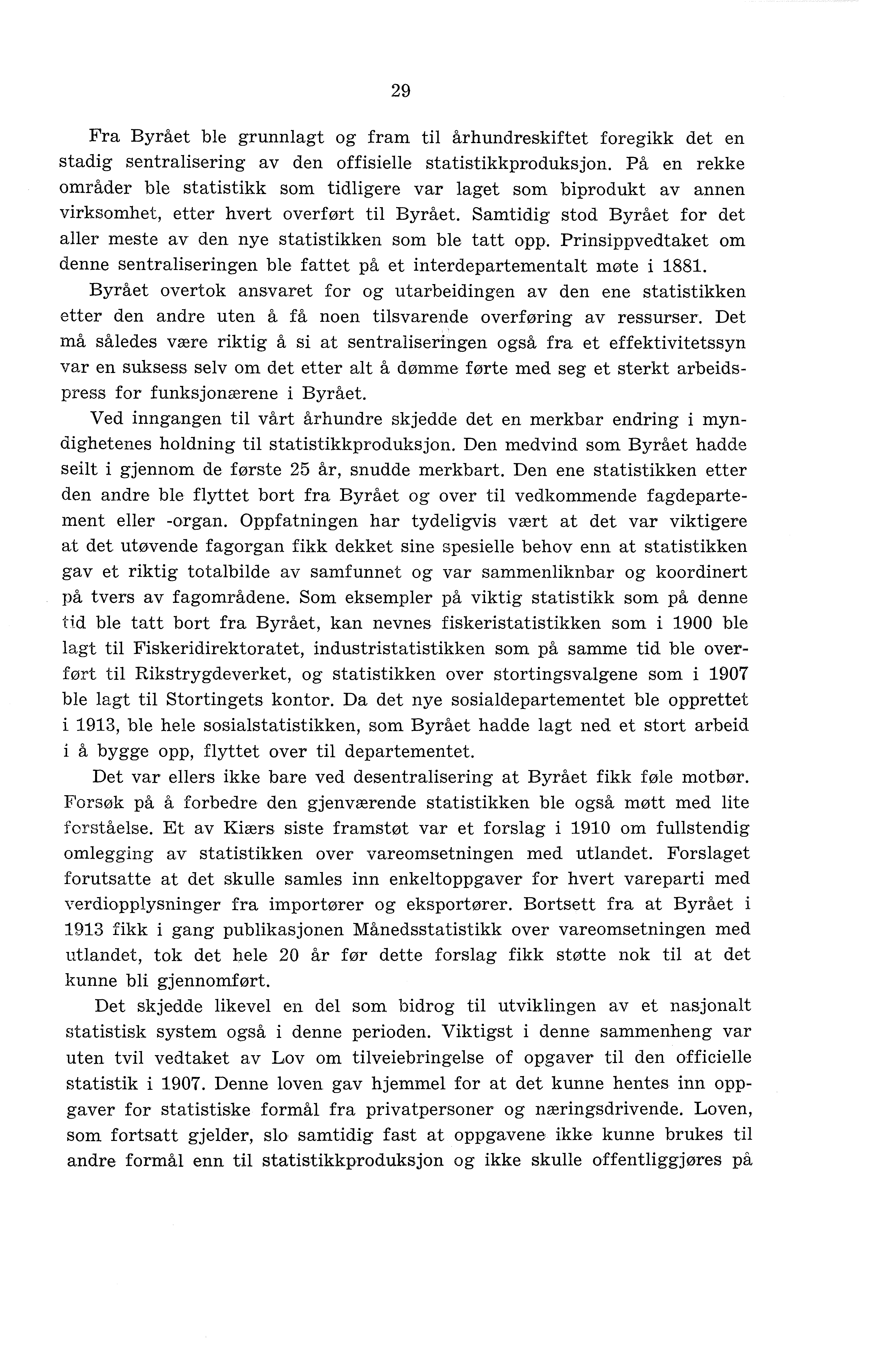 29 Fra Byrået ble grunnlagt og fram til århundreskiftet foregikk det en stadig sentralisering av den offisielle statistikkproduksjon.