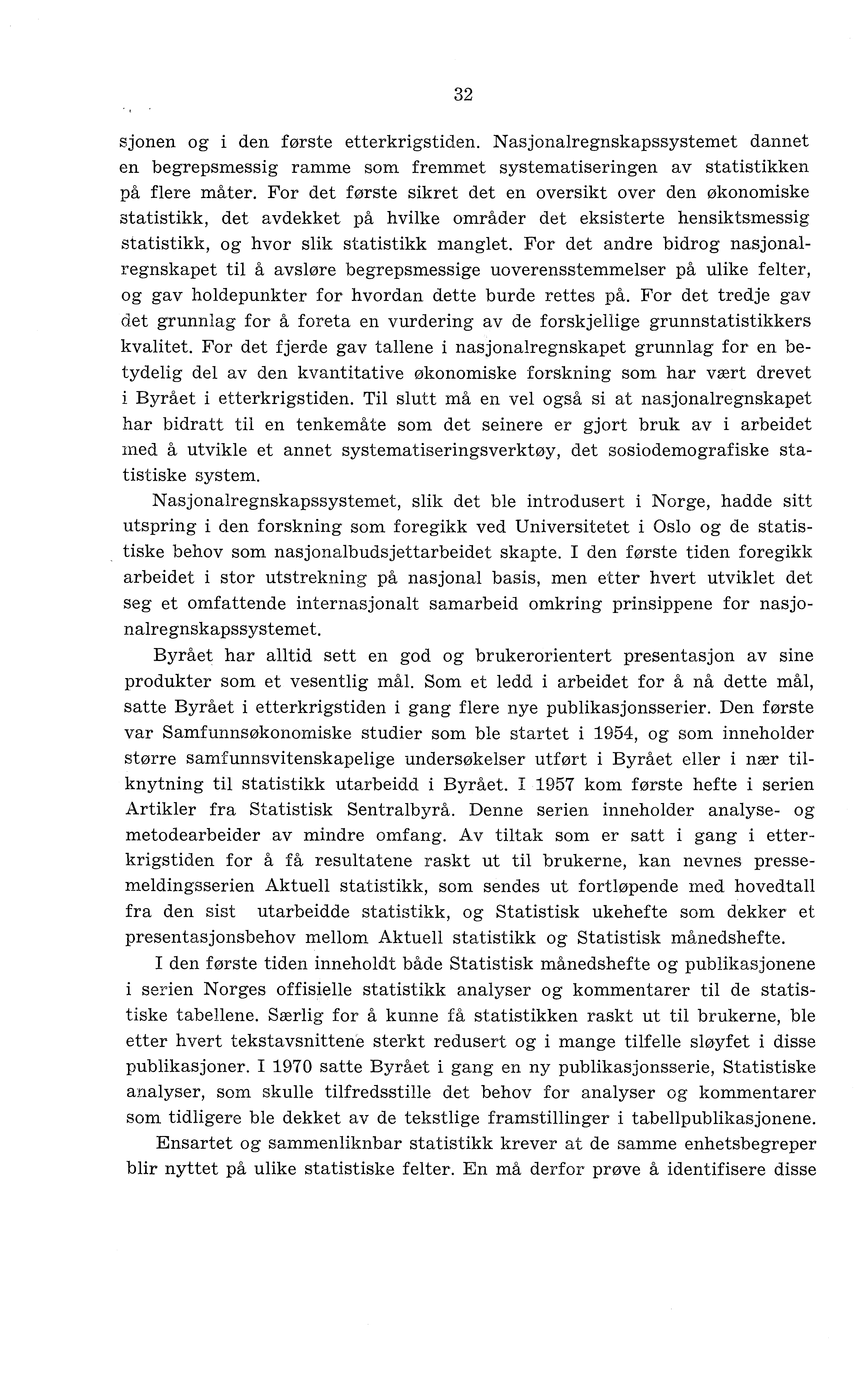 32 sjonen og i den første etterkrigstiden. Nasjonalregnskapssystemet dannet en begrepsmessig ramme som fremmet systematiseringen av statistikken på flere måter.