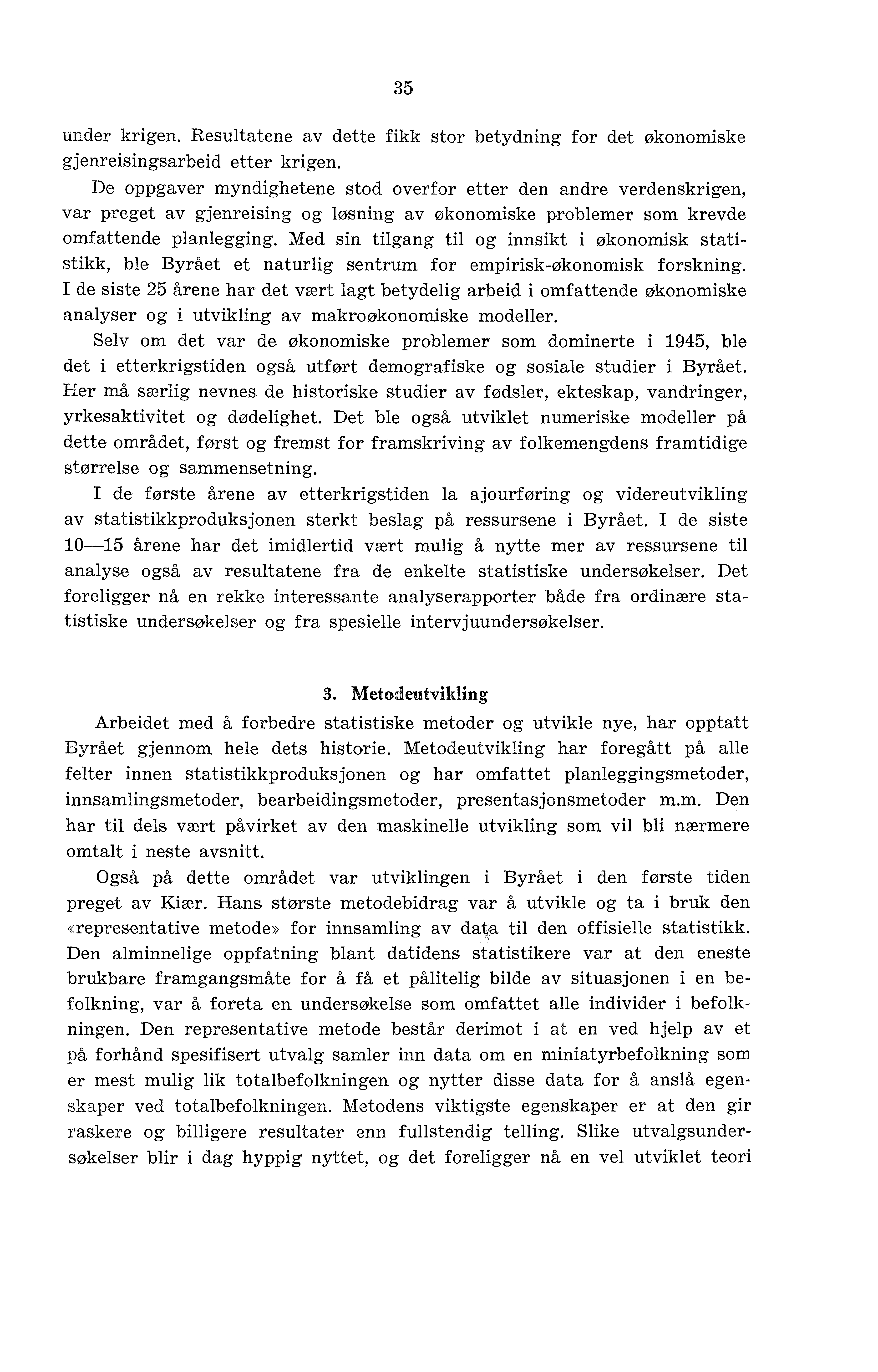 35 under krigen. Resultatene av dette fikk stor betydning for det økonomiske gjenreisingsarbeid etter krigen.