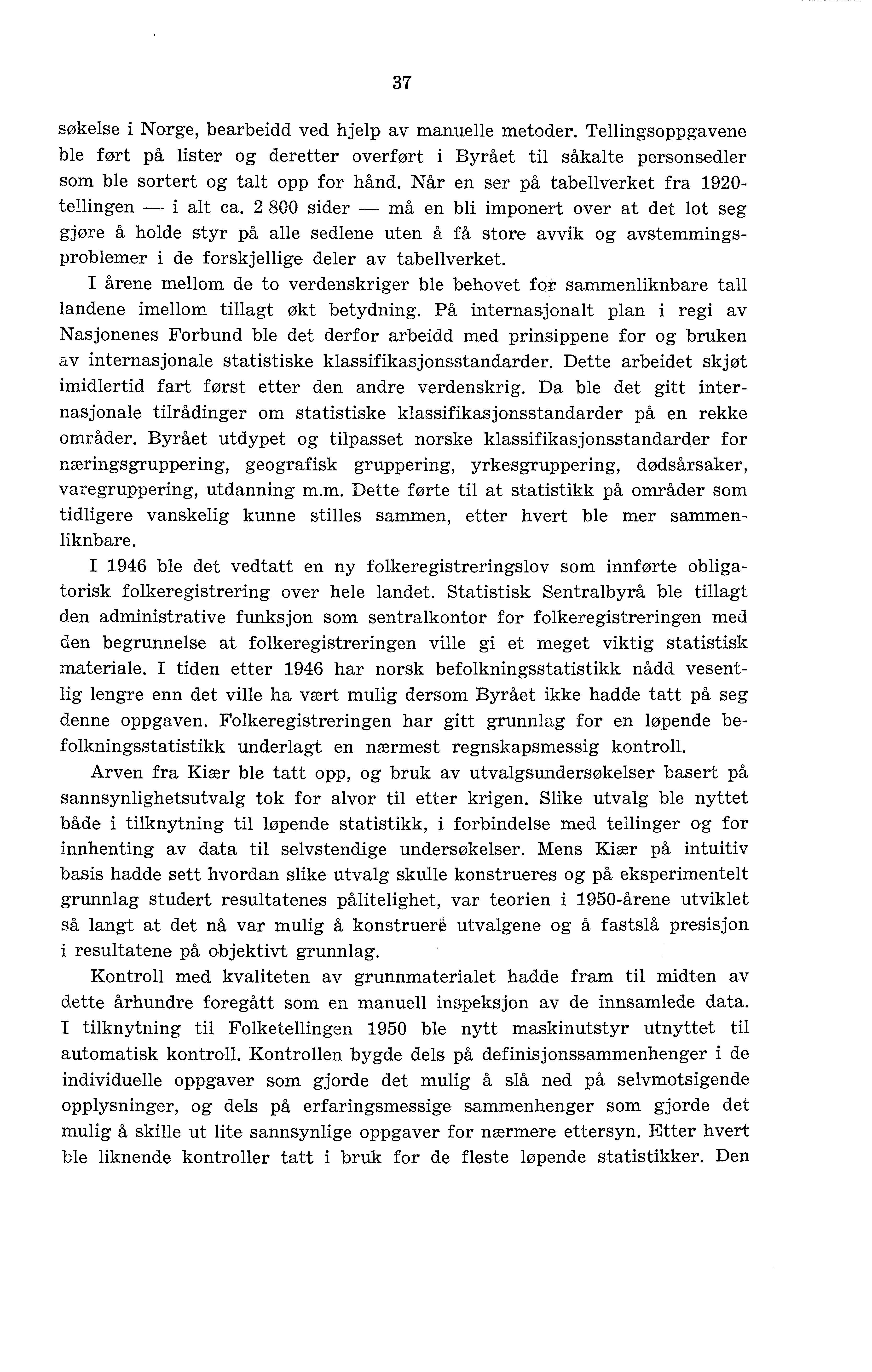 37 søkelse i Norge, bearbeidd ved hjelp av manuelle metoder. Tellingsoppgavene ble ført på lister og deretter overført i Byrået til såkalte personsedler som ble sortert og talt opp for hånd.