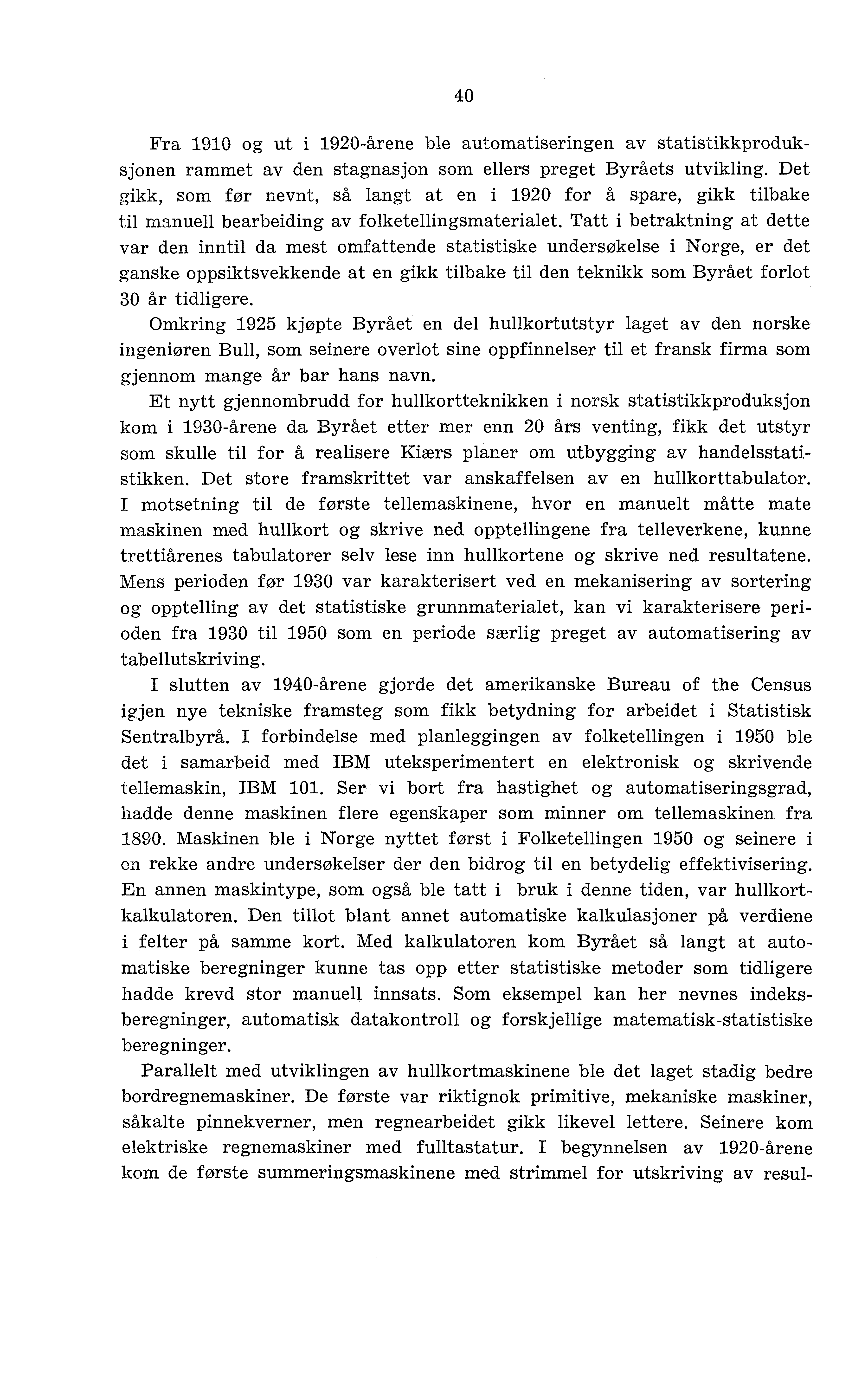 40 Fra 1910 og ut i 1920-årene ble automatiseringen av statistikkproduksjonen rammet av den stagnasjon som ellers preget Byråets utvikling.