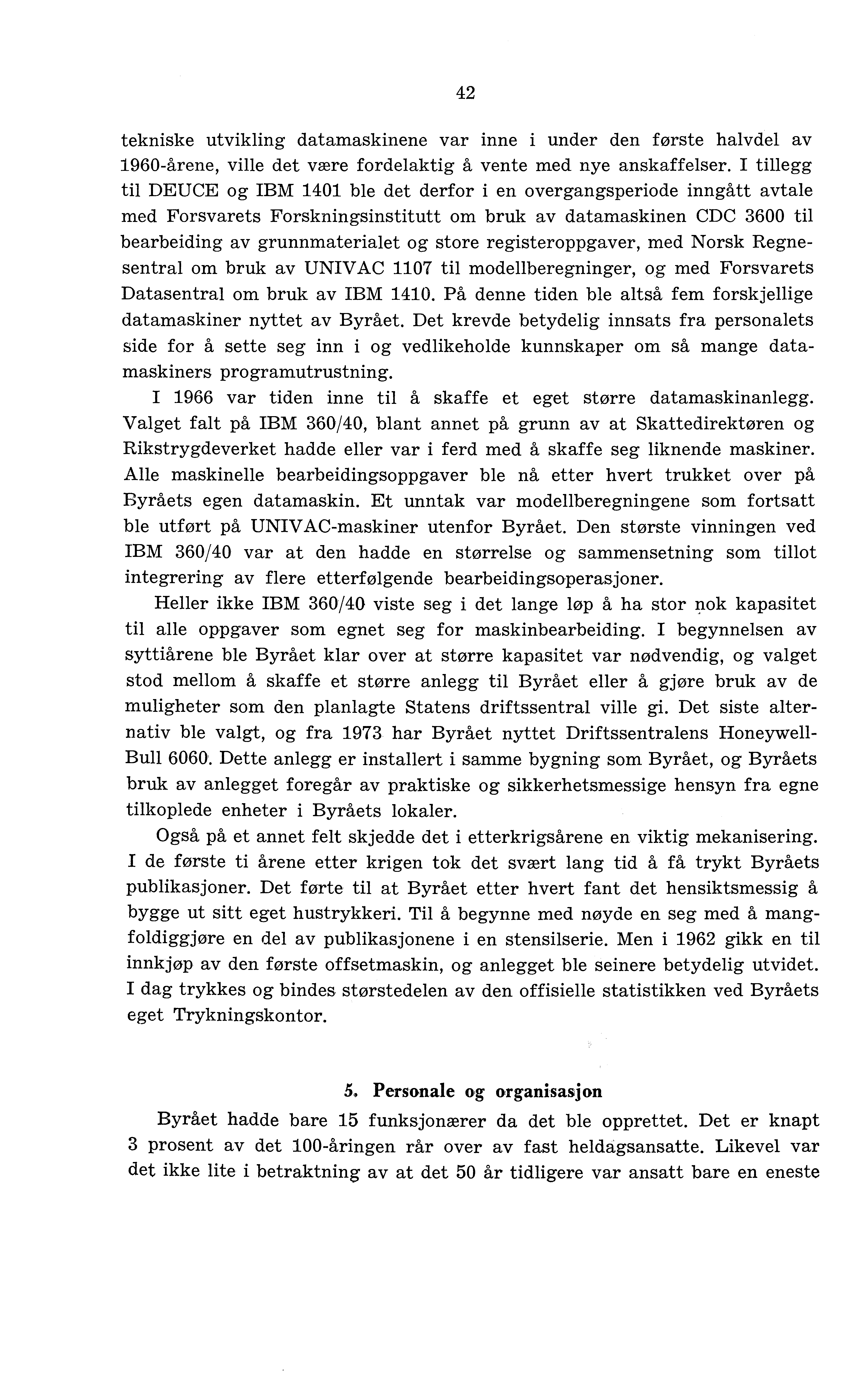 42 tekniske utvikling datamaskinene var inne i under den første halvdel av 1960-årene, ville det være fordelaktig å vente med nye anskaffelser.