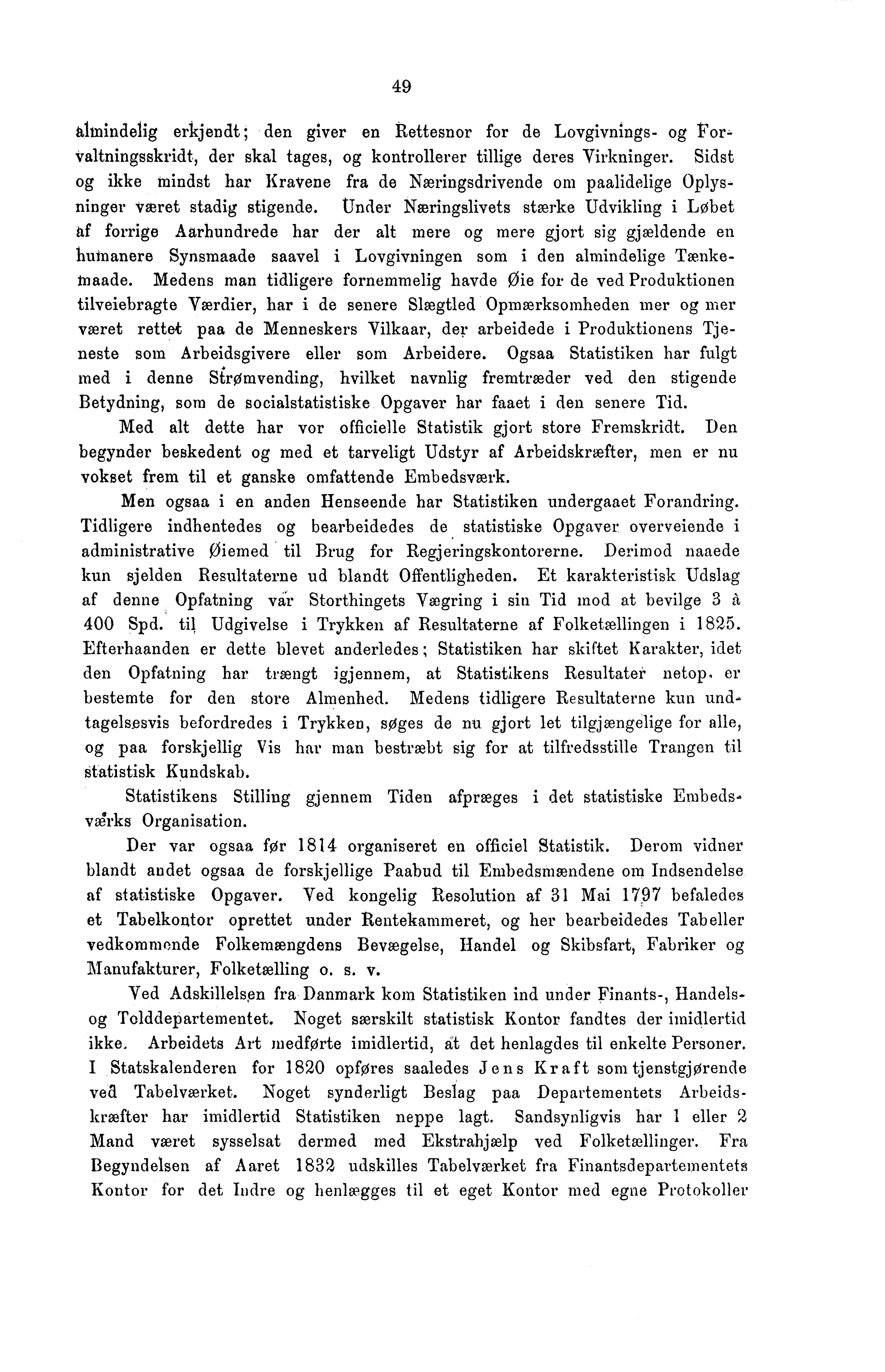 49 almindelig erkjendt; den giver en Rettesnor for de Lovgivnings- og Forvaltningsskridt, der skal tages, og kontrollerer tillige deres Virkninger.