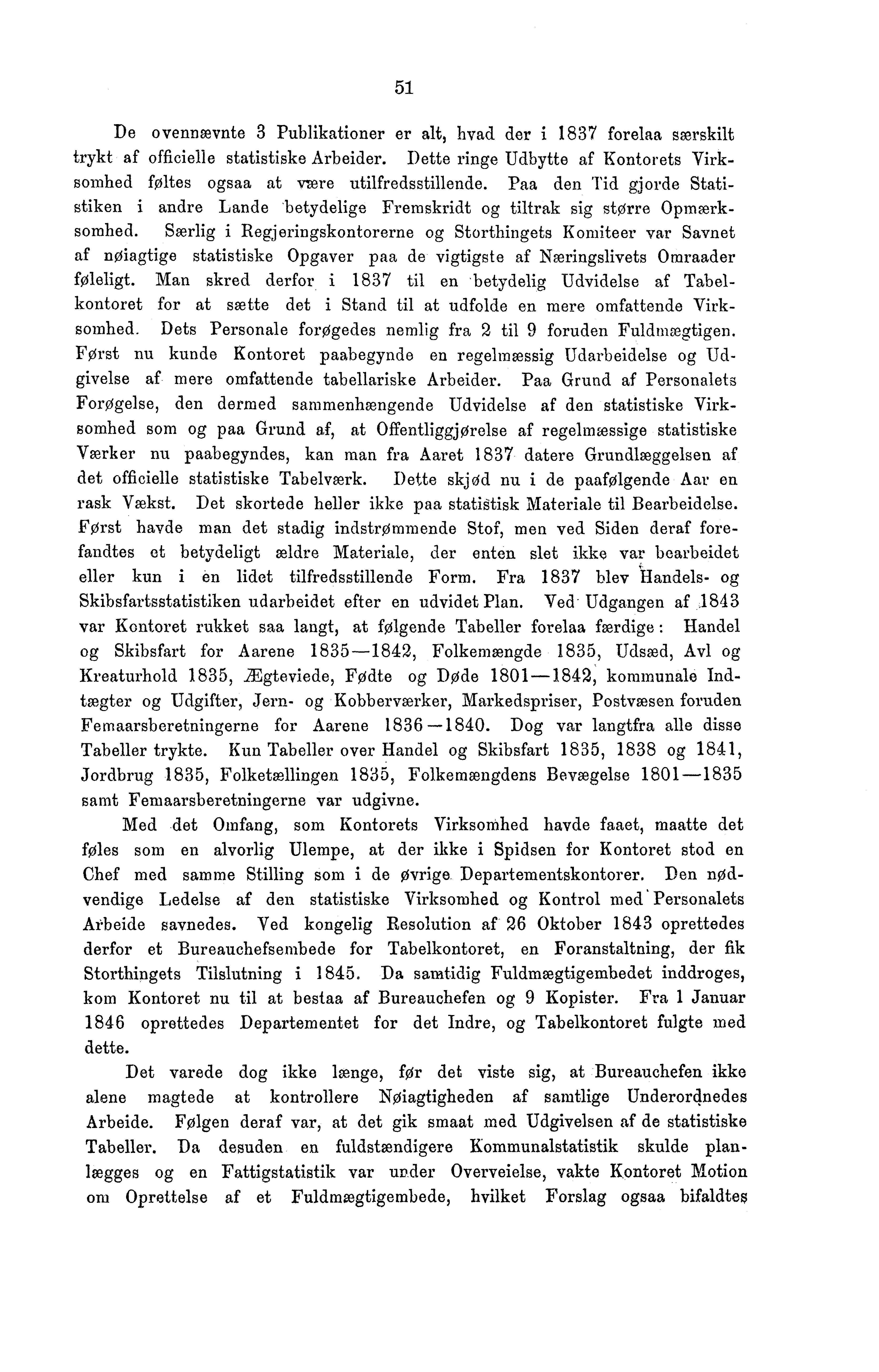 51 De ovennævnte 3 Publikationer er alt, hvad der i 1837 forelaa særskilt trykt af officielle statistiske Arbeider. Dette ringe Udbytte af Kontorets Virksomhed føltes ogsaa at være utilfredsstillende.