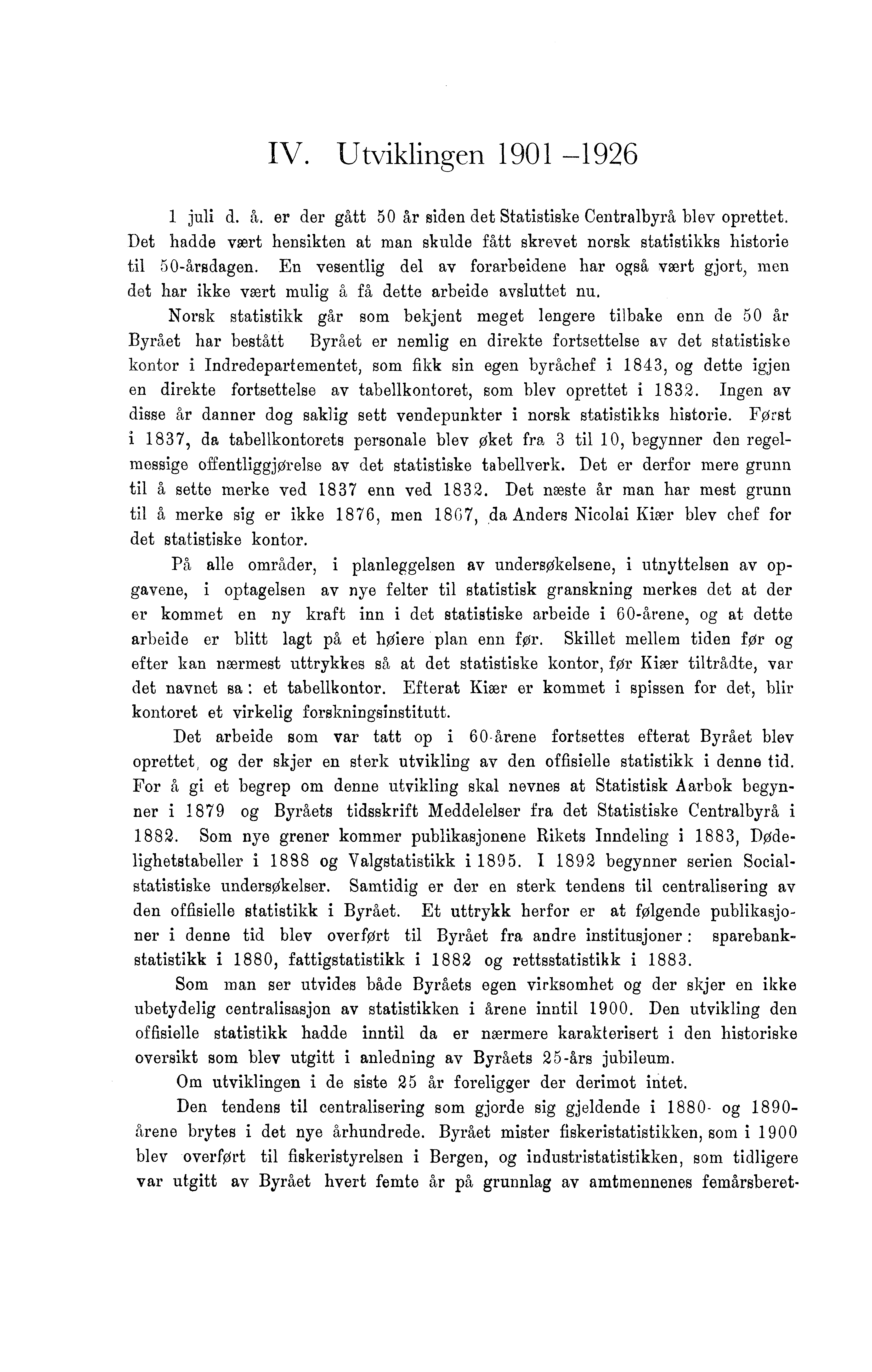 IV. Utviklingen 1901-1926 1 juli d. å. er der gått 50 år siden det Statistiske Centralbyrå blev oprettet.