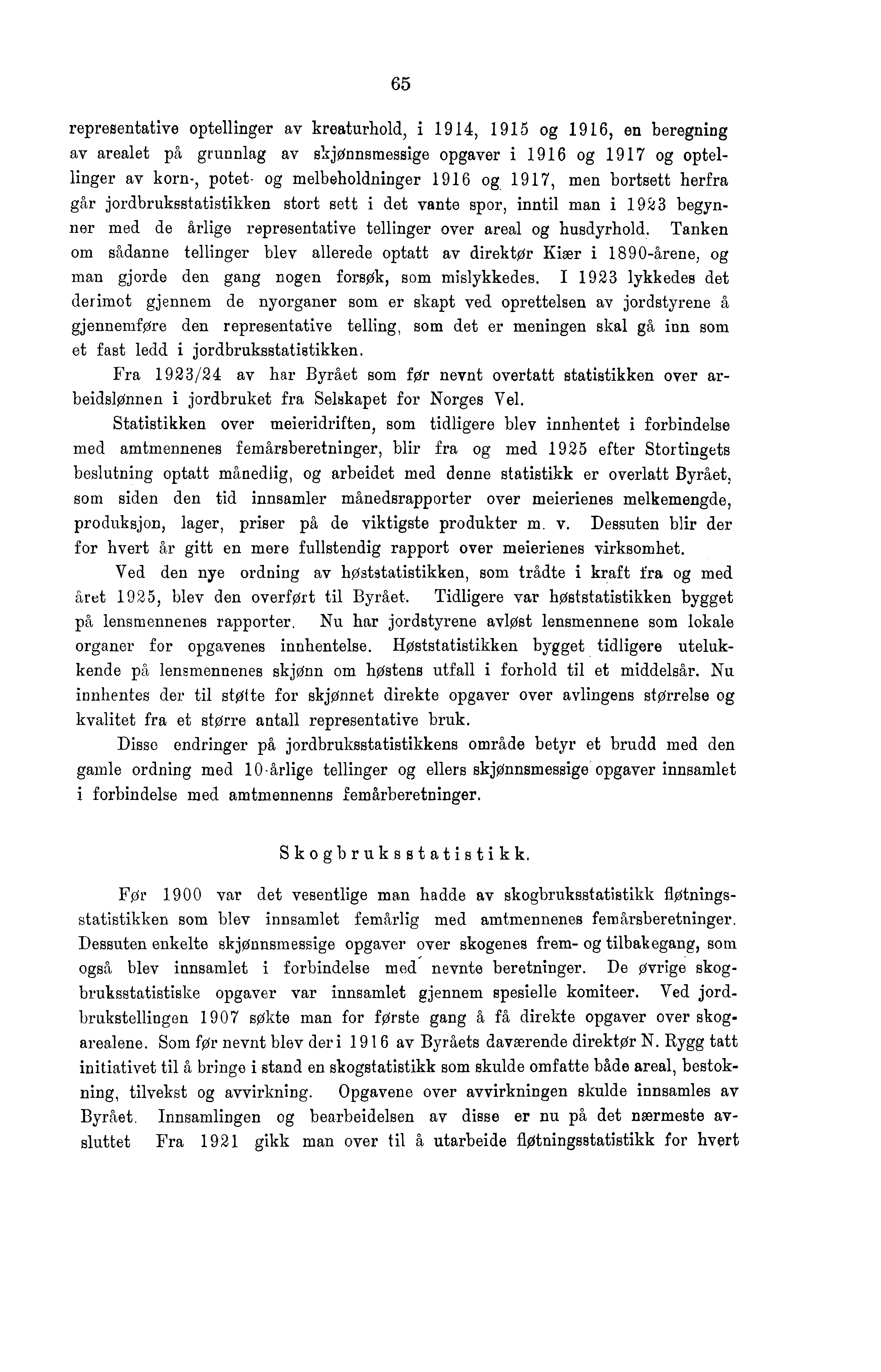 65 representative optellinger av kreaturhold, i 1914, 1915 og 1916, en beregning av arealet på grunnlag av skjønnsmessige opgaver i 1916 og 1917 og optellinger av korn-, potet- og melbeholdninger