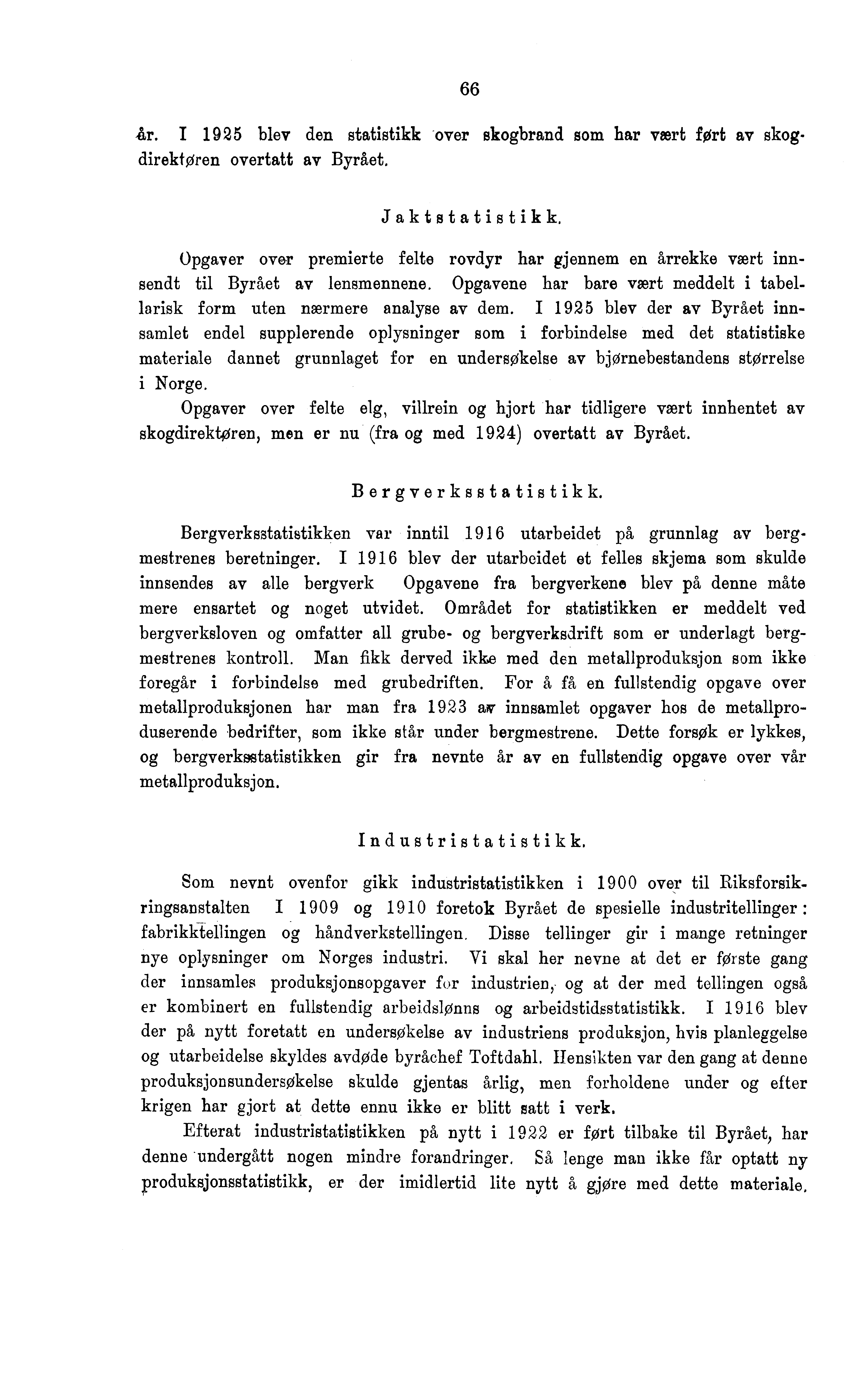 66 år. I 1925 blev den statistikk over ekogbrand som har vært ført av skogdirektøren overtatt av Byrået.