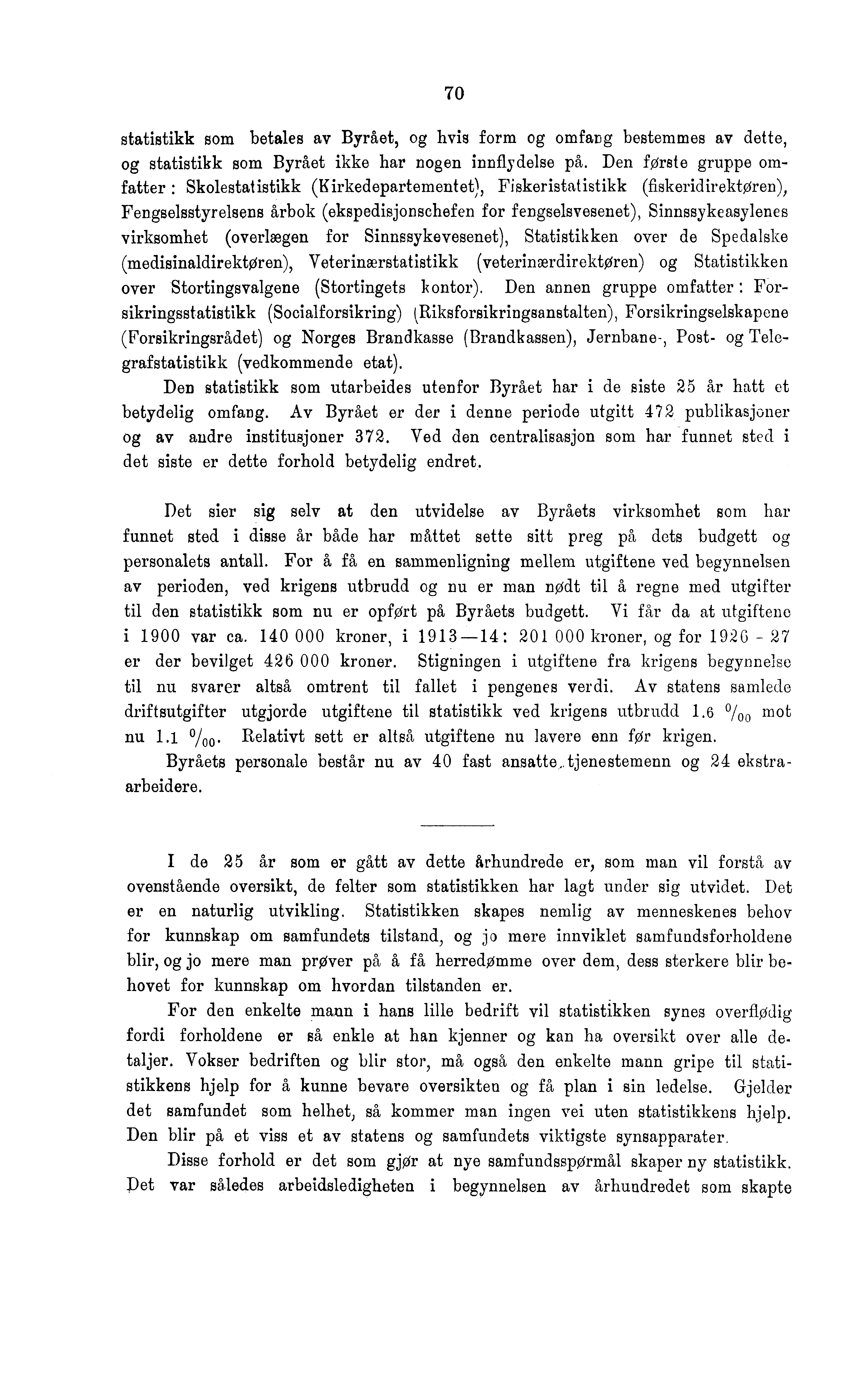 70 statistikk som betales av Byrået, og hvis form og omfang bestemmes av dette, og statistikk som Byrået ikke har nogen innflydelse på.