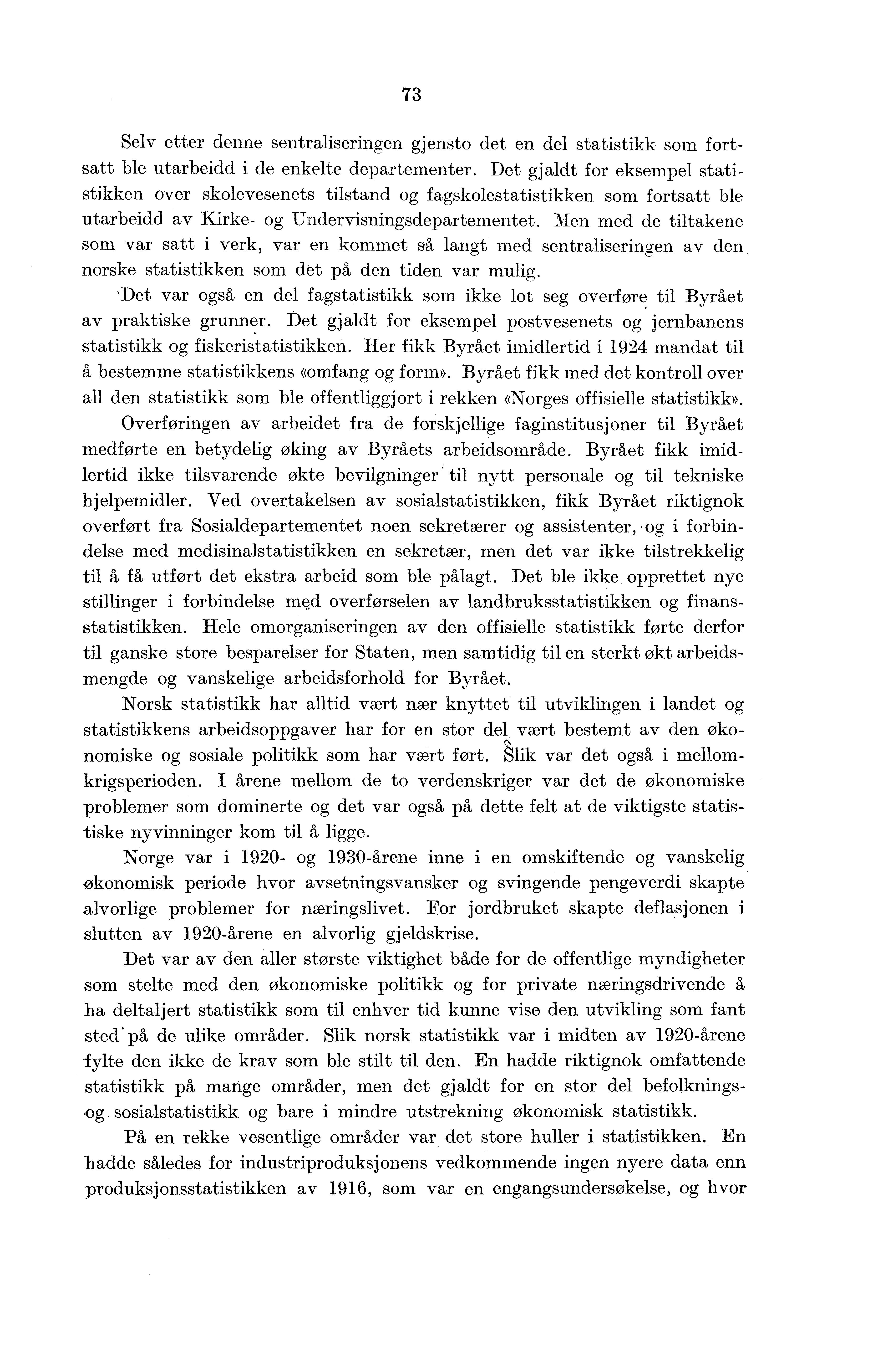 73 Selv etter denne sentraliseringen gjensto det en del statistikk som fortsatt ble utarbeidd i de enkelte departementer.