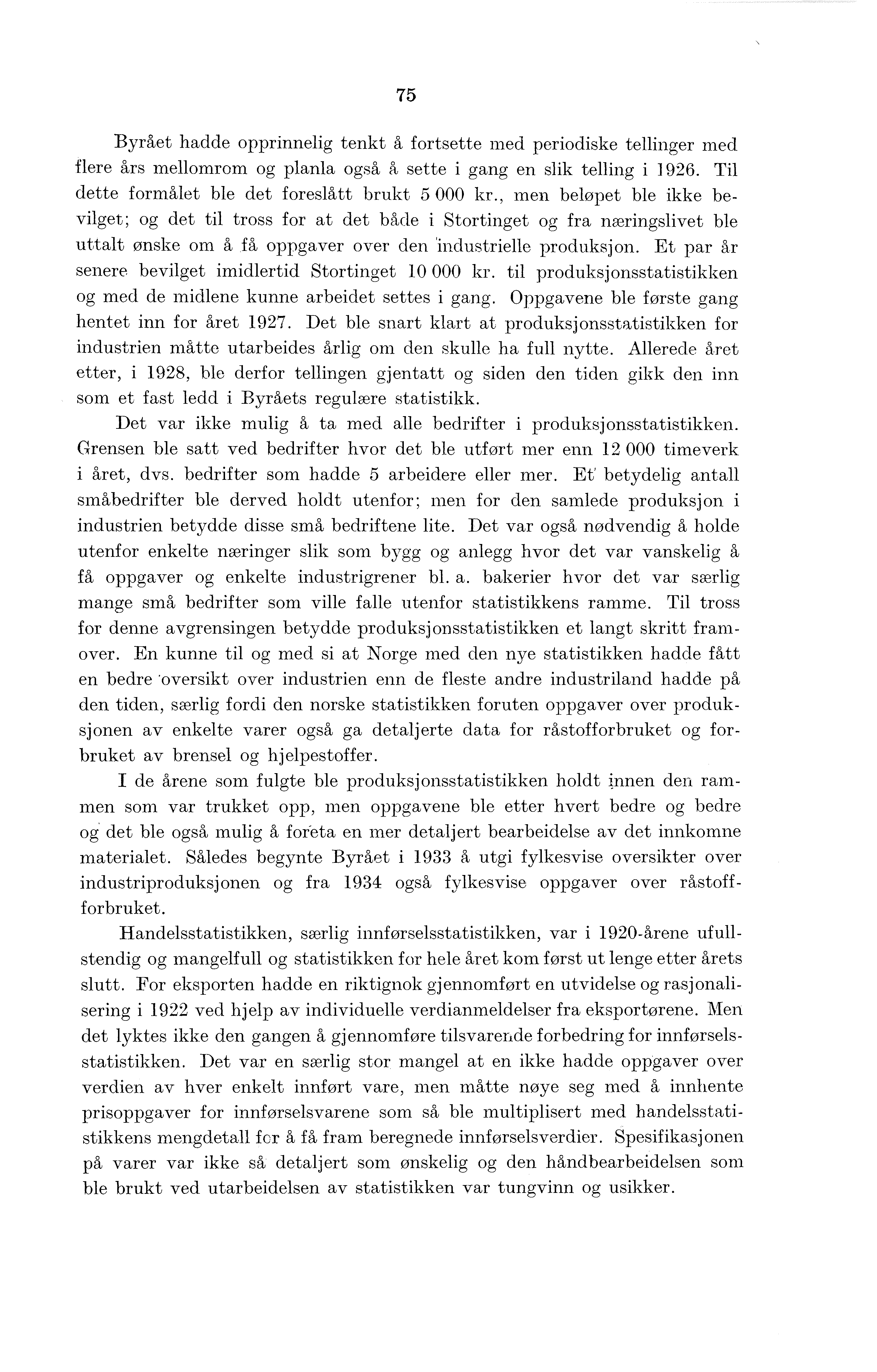 75 Byrået hadde opprinnelig tenkt å fortsette med periodiske tellinger med flere års mellomrom og planla også å sette i gang en slik telling i 1926.