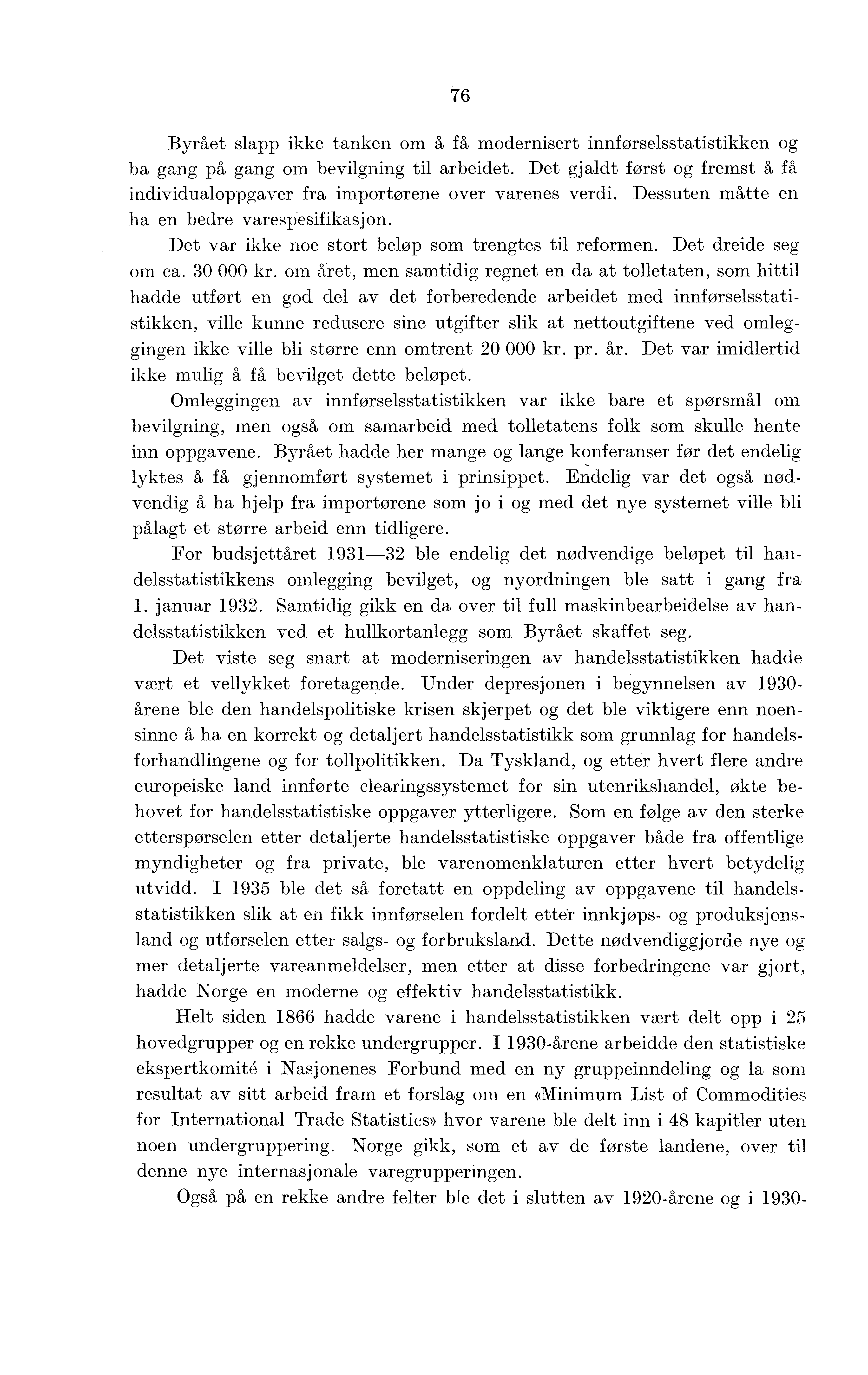 76 Byrået slapp ikke tanken om å få modernisert innførselsstatistikken og ba gang på gang om bevilgning til arbeidet.