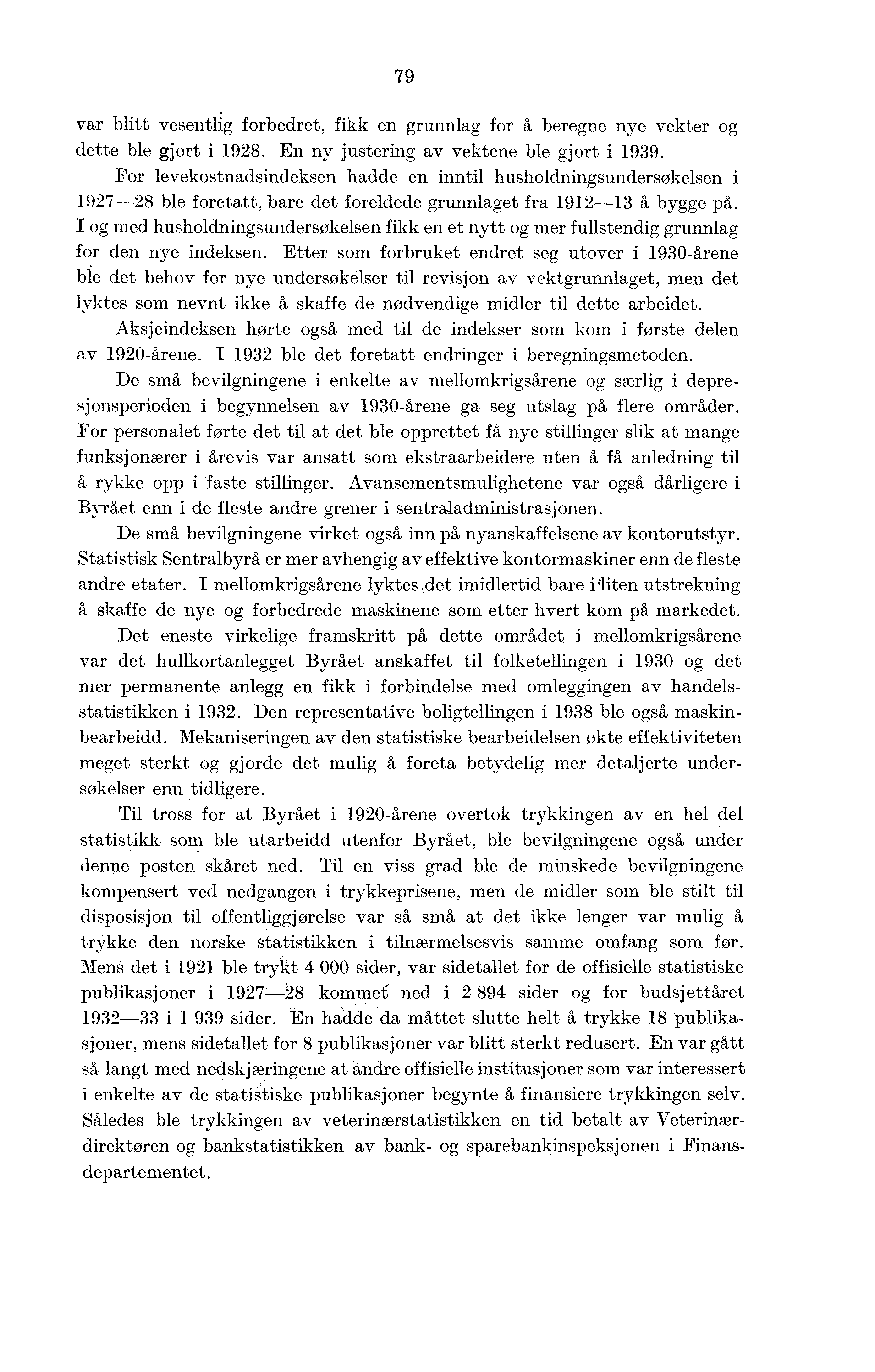 79 var blitt vesentlig forbedret, fikk en grunnlag for å beregne nye vekter og dette ble gjort i 1928. En ny justering av vektene ble gjort i 1939.