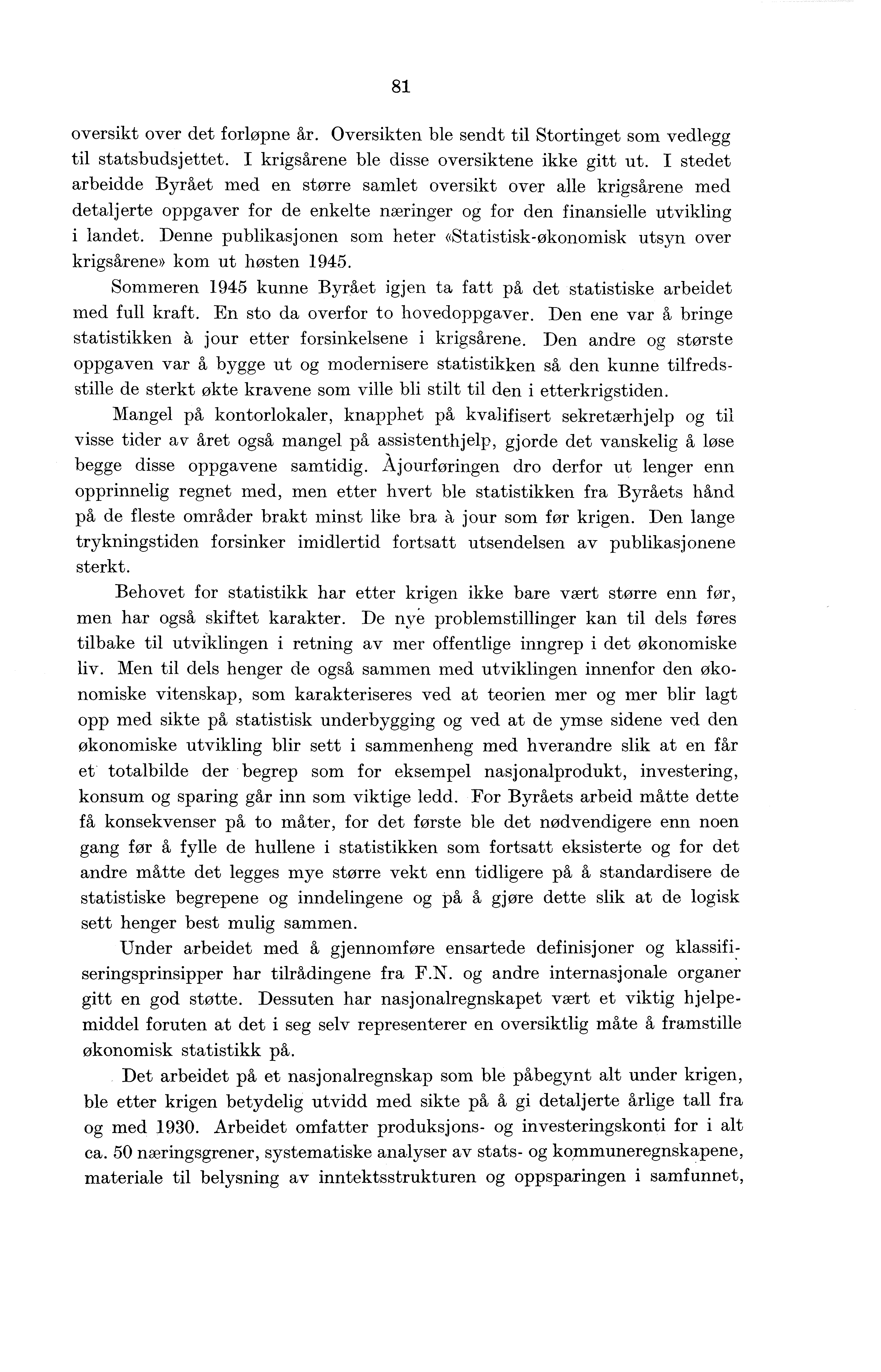 81 oversikt over det forløpne år. Oversikten ble sendt til Stortinget som vedlegg til statsbudsjettet. I krigsårene ble disse oversiktene ikke gitt ut.