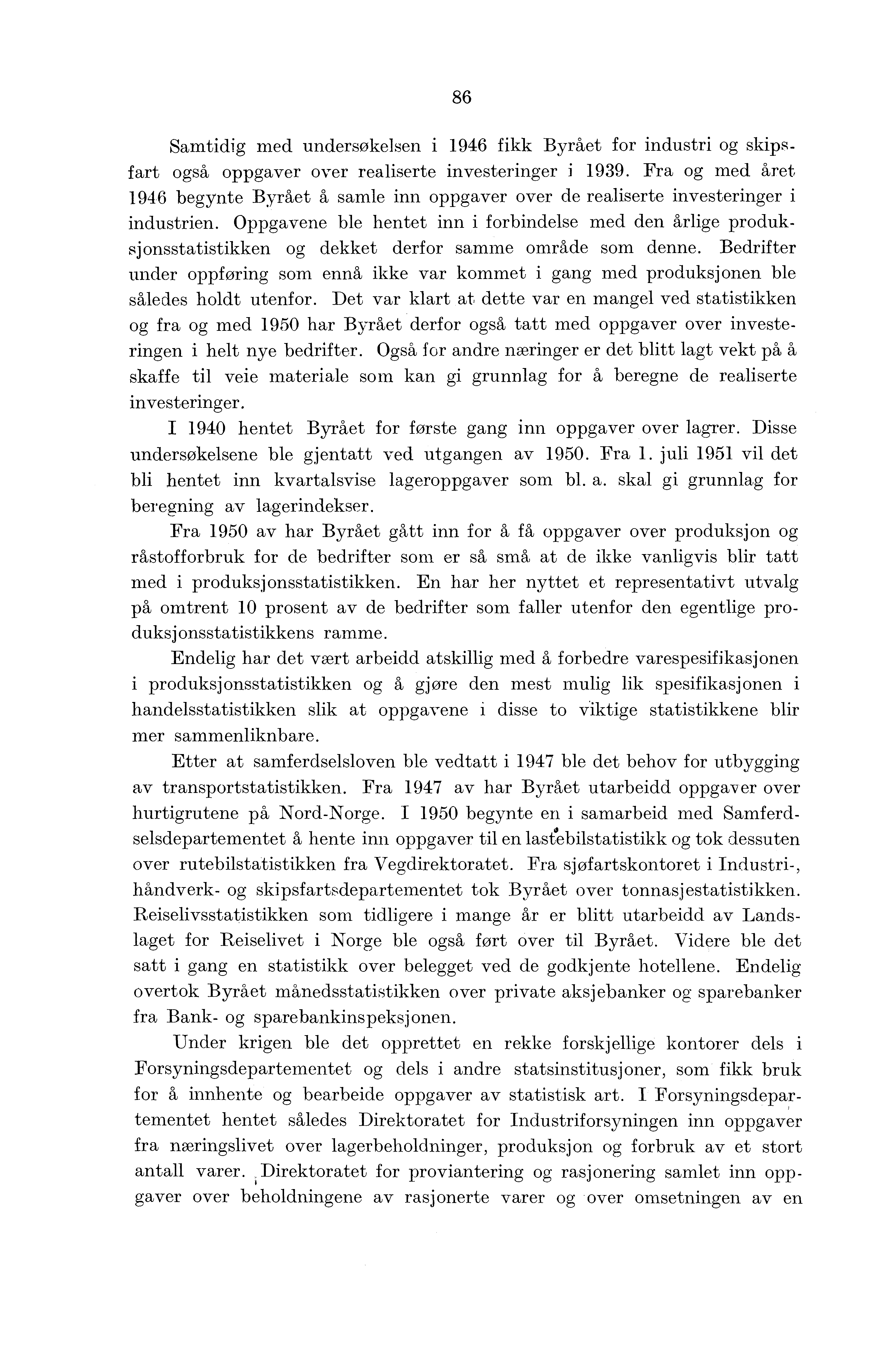 86 Samtidig med undersøkelsen i 1946 fikk Byrået for industri og skipsfart også oppgaver over realiserte investeringer i 1939.