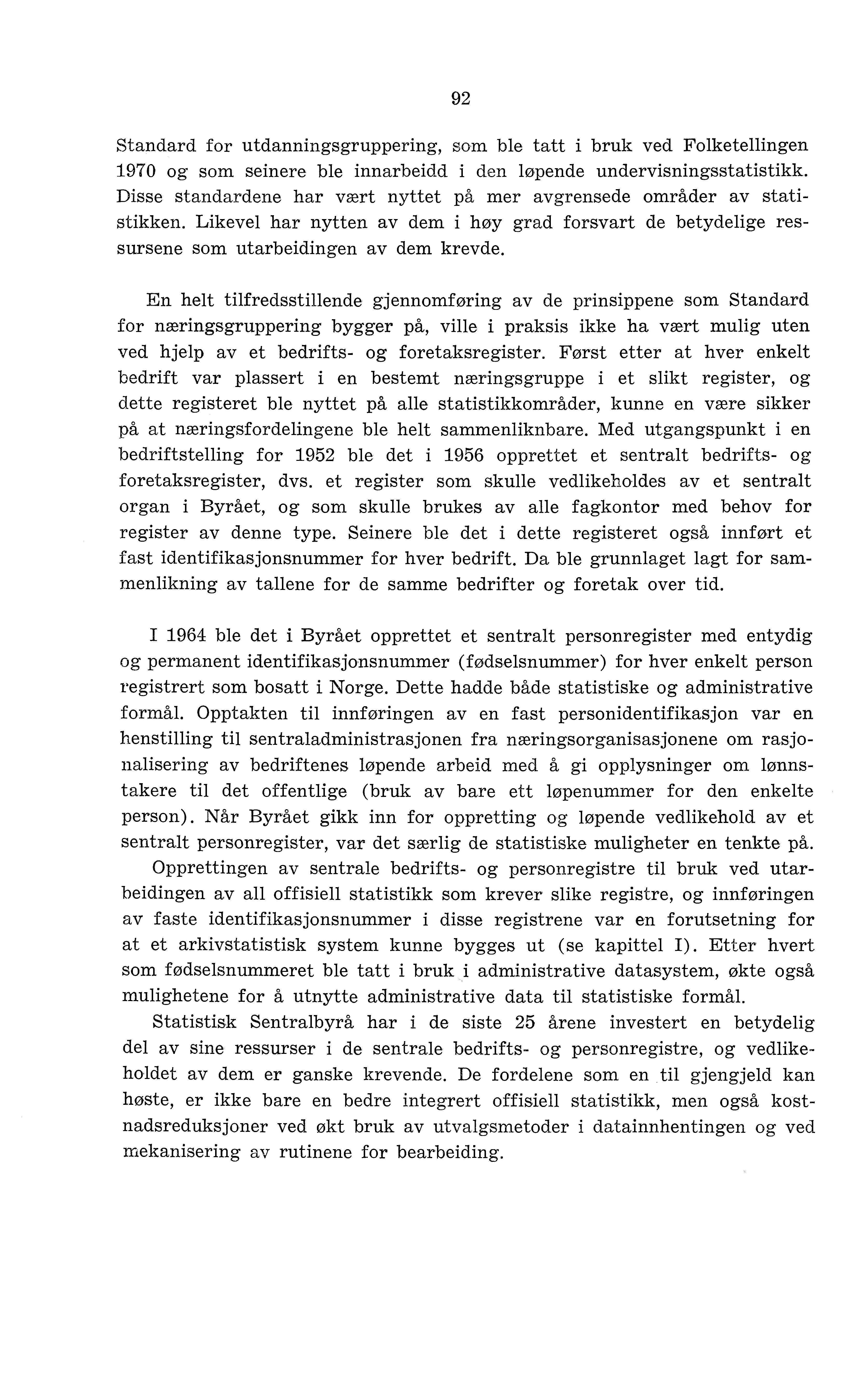 92 Standard for utdanningsgruppering, som ble tatt i bruk ved Folketellingen 1970 og som seinere ble innarbeidd i den løpende undervisningsstatistikk.