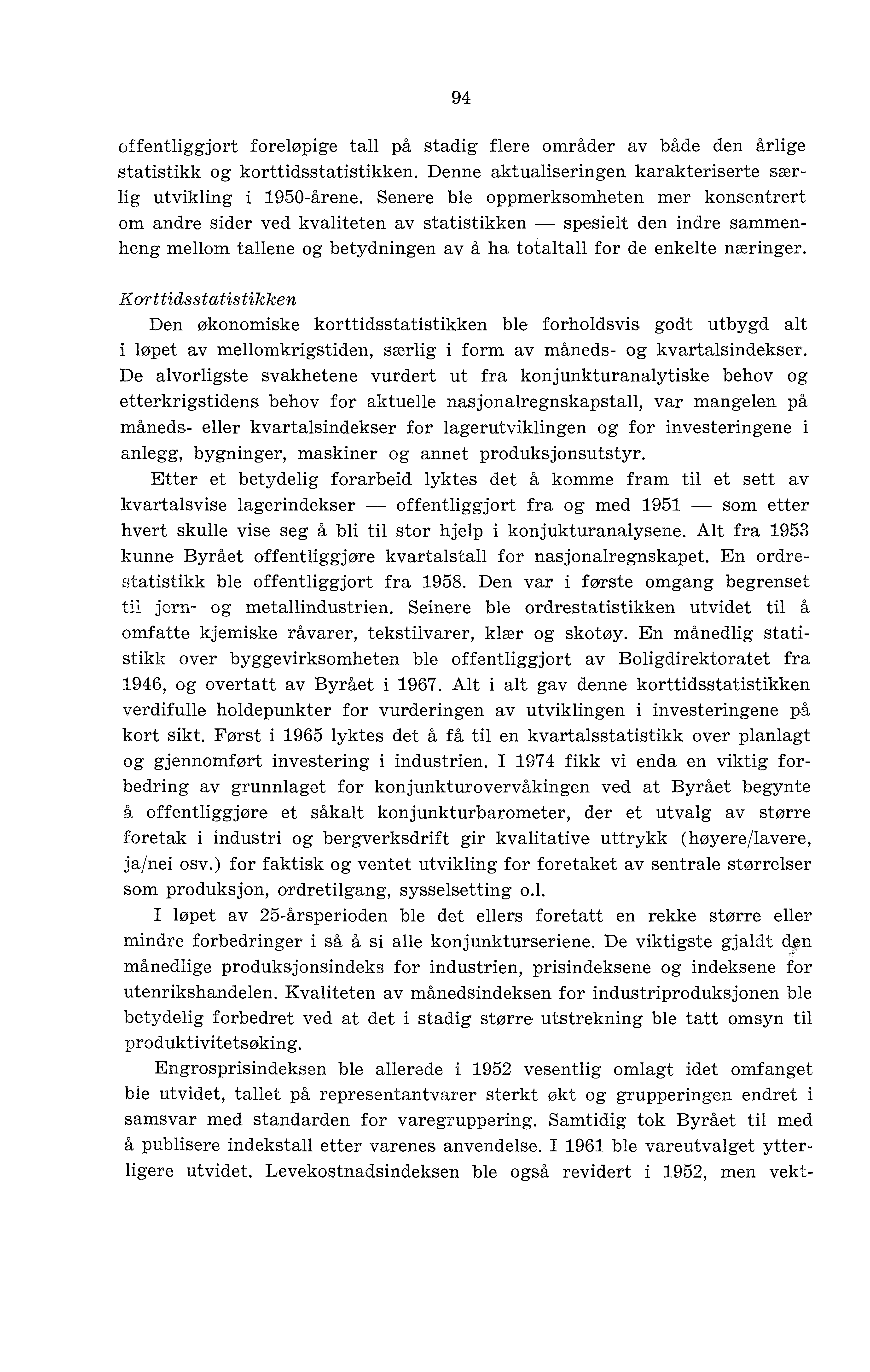 94 offentliggjort foreløpige tall på stadig flere områder av både den årlige statistikk og korttidsstatistikken. Denne aktualiseringen karakteriserte særlig utvikling i 1950-årene.