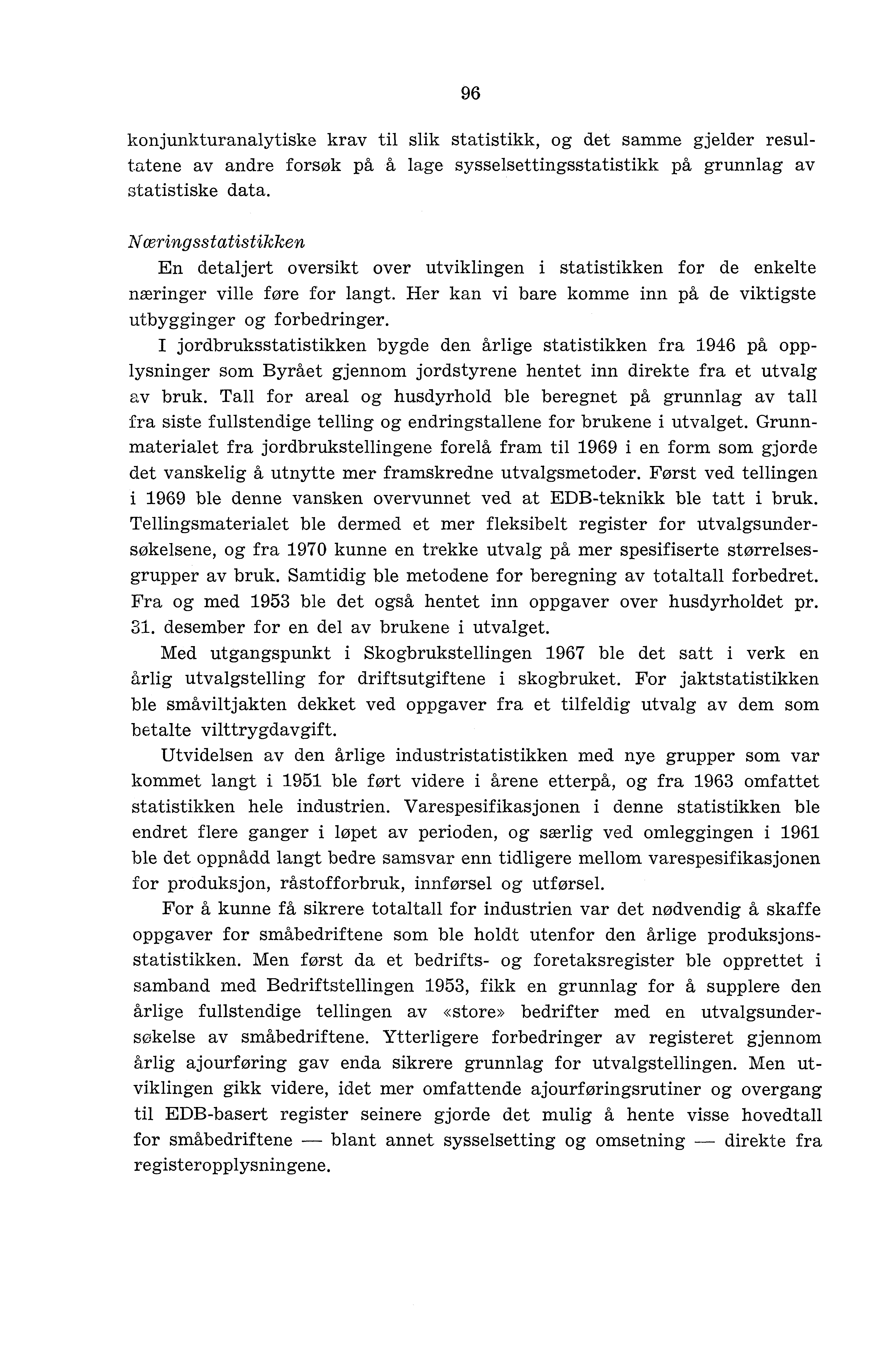 96 konjunkturanalytiske krav til slik statistikk, og det samme gjelder resultatene av andre forsøk på å lage sysselsettingsstatistikk på grunnlag av statistiske data.