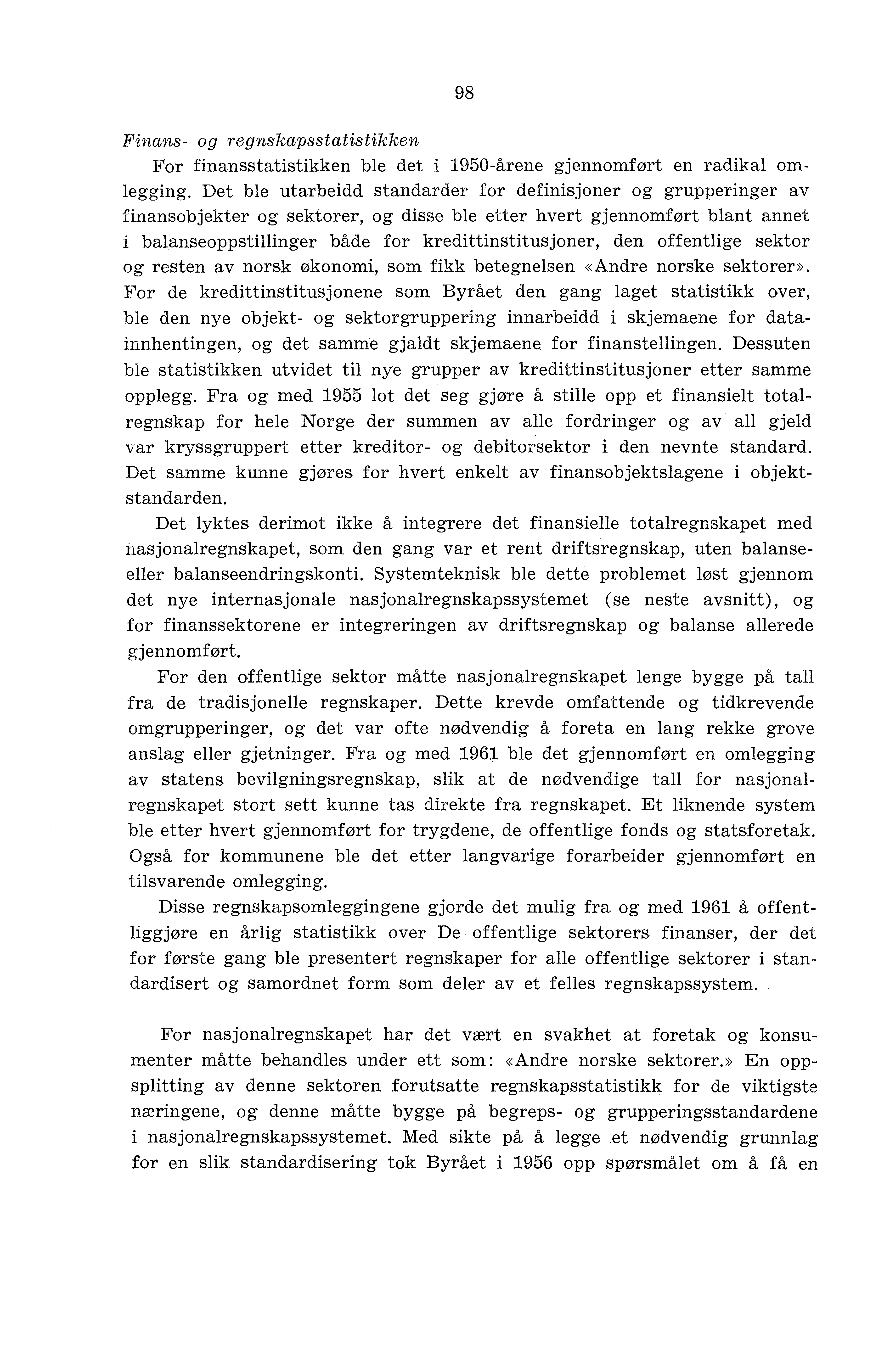 Finans- og regnskapsstatistikken For finansstatistikken ble det i 1950-årene gjennomført en radikal omlegging.