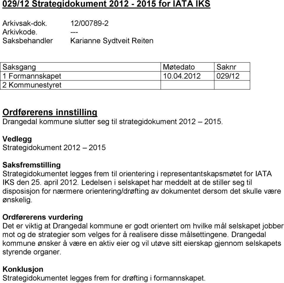 Vedlegg Strategidokument 2012 2015 Saksfremstilling Strategidokumentet legges frem til orientering i representantskapsmøtet for IATA IKS den 25. april 2012.