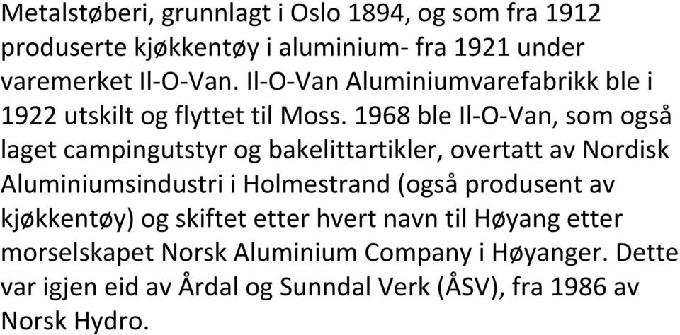 1968 ble Il- O- Van, som også laget campingutstyr og bakelittartikler, overtatt av Nordisk Aluminiumsindustri i Holmestrand (også