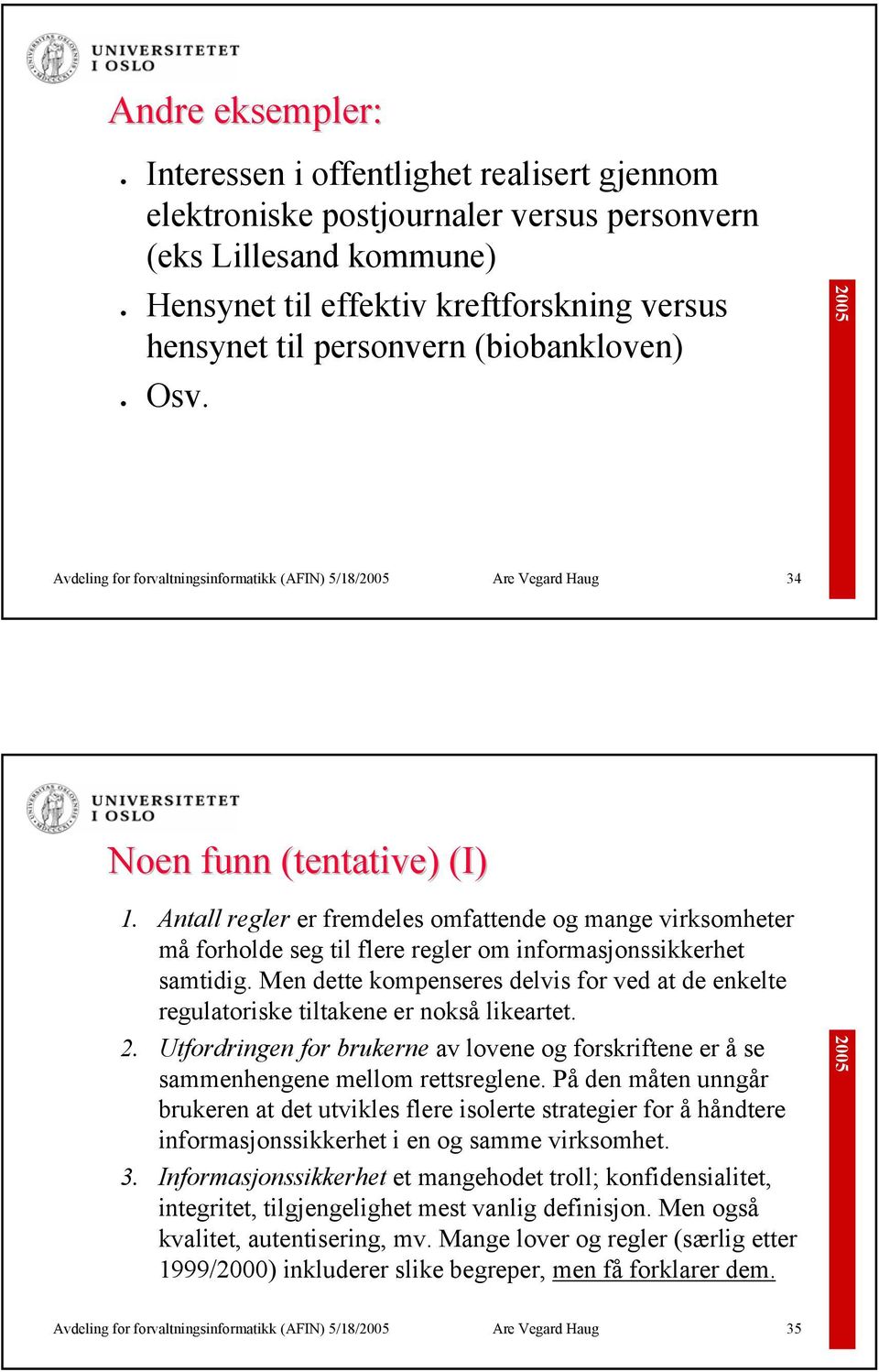 Antall regler er fremdeles omfattende og mange virksomheter må forholde seg til flere regler om informasjonssikkerhet samtidig.