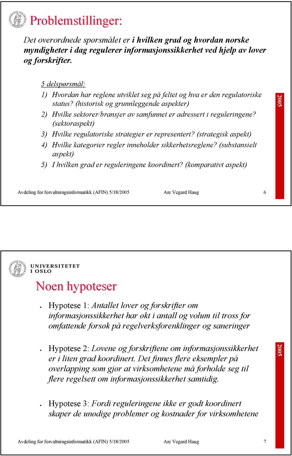 (historisk og grunnleggende aspekter) 2) Hvilke sektorer/bransjer av samfunnet er adressert i reguleringene? (sektoraspekt) 3) Hvilke regulatoriske strategier er representert?