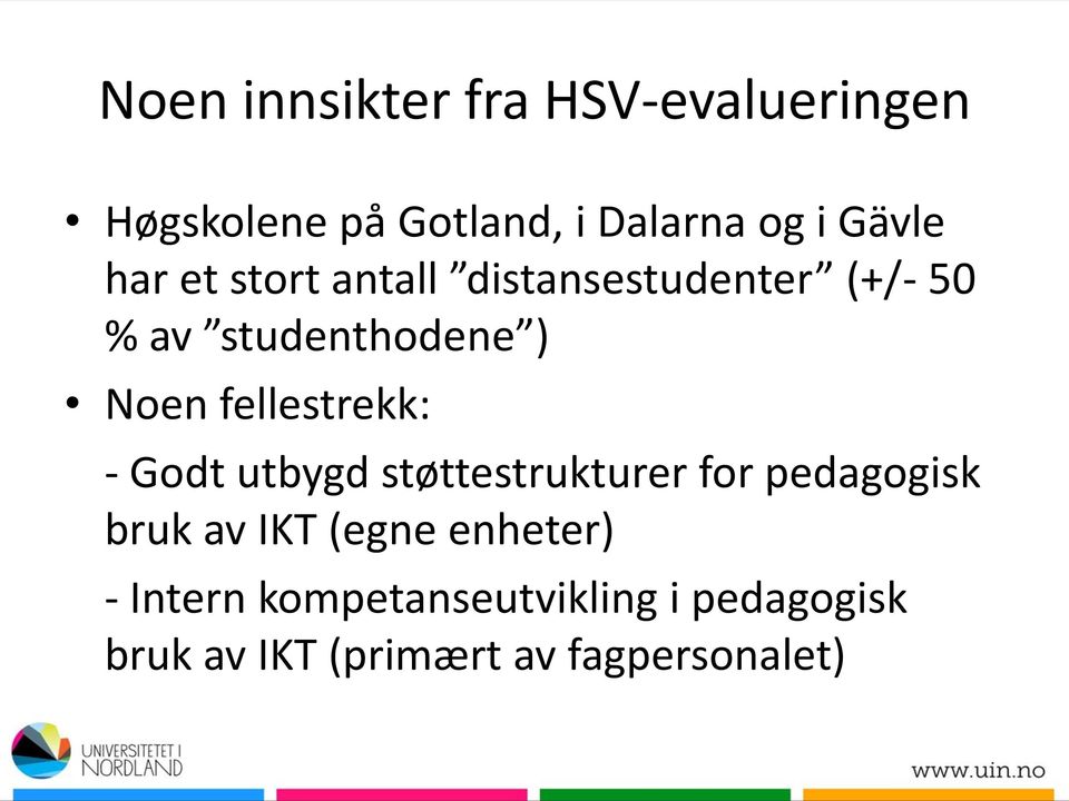 fellestrekk: - Godt utbygd støttestrukturer for pedagogisk bruk av IKT (egne