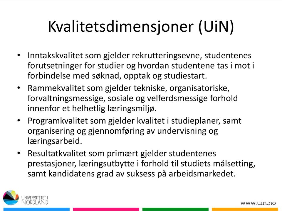 Rammekvalitet som gjelder tekniske, organisatoriske, forvaltningsmessige, sosiale og velferdsmessige forhold innenfor et helhetlig læringsmiljø.