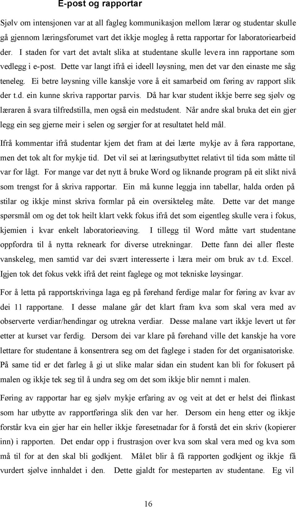 Ei betre løysning ville kanskje vore å eit samarbeid om føring av rapport slik der t.d. ein kunne skriva rapportar parvis.