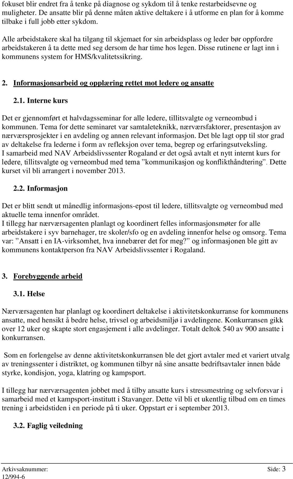 Alle arbeidstakere skal ha tilgang til skjemaet for sin arbeidsplass og leder bør oppfordre arbeidstakeren å ta dette med seg dersom de har time hos legen.