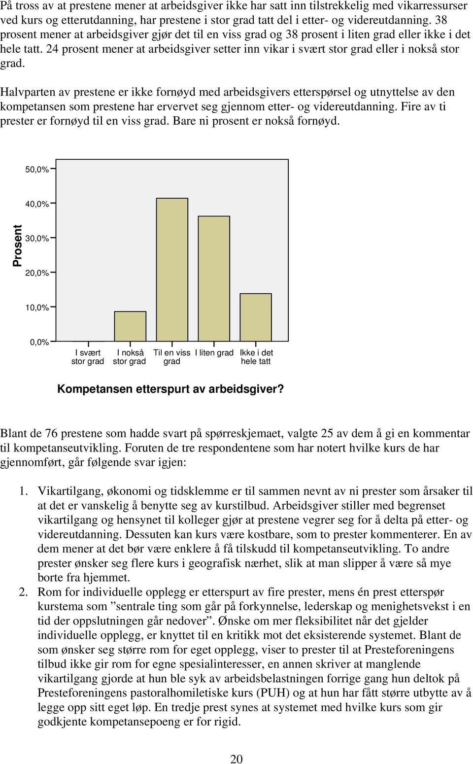 Halvparten av prestene er ikke fornøyd med arbeidsgivers etterspørsel og utnyttelse av den kompetansen som prestene har ervervet seg gjennom etter- og videreutdanning.