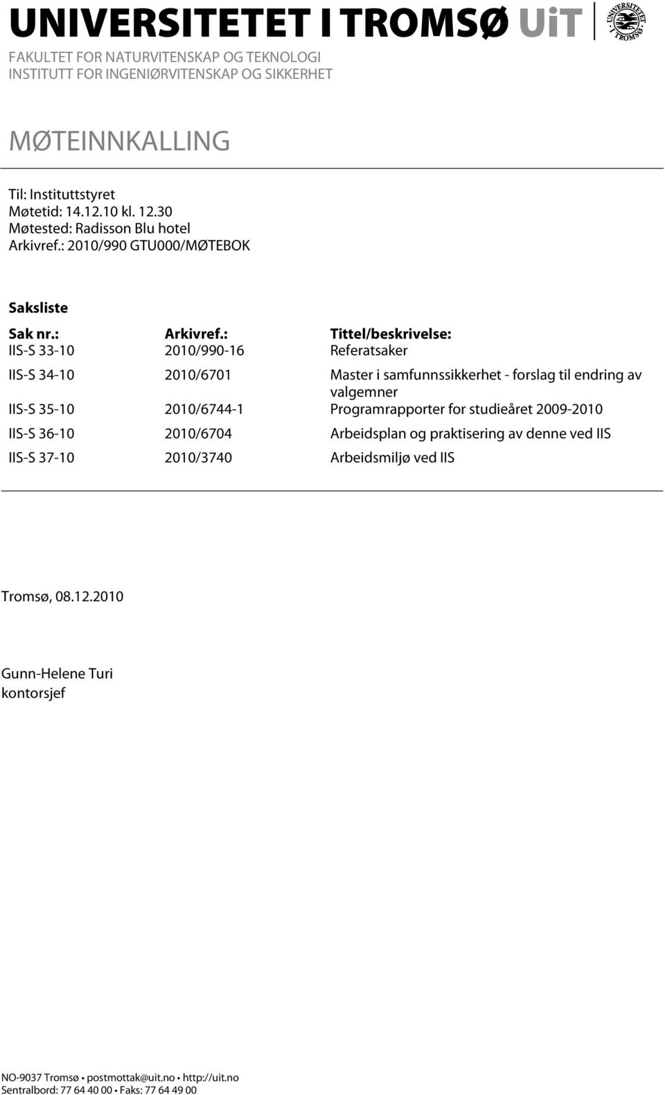 : Tittel/beskrivelse: IIS-S 33-10 2010/990-16 Referatsaker IIS-S 34-10 2010/6701 Master i samfunnssikkerhet - forslag til endring av valgemner IIS-S 35-10 2010/6744-1