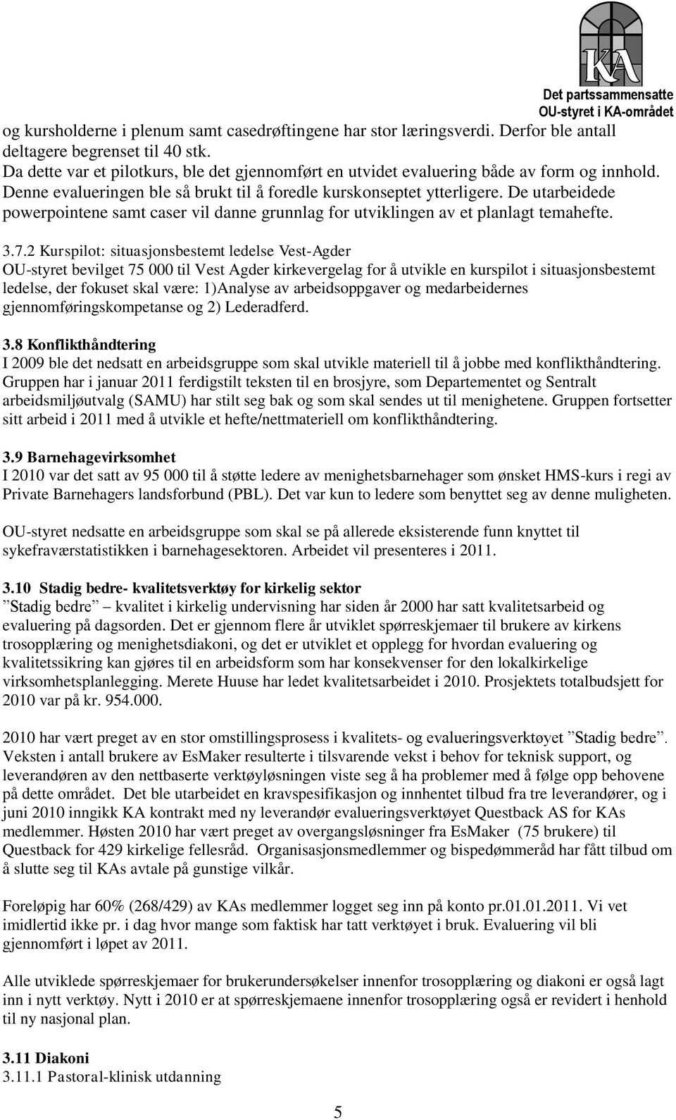 De utarbeidede powerpointene samt caser vil danne grunnlag for utviklingen av et planlagt temahefte. 3.7.