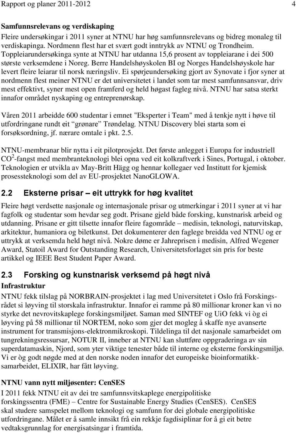 Berre Handelshøyskolen BI og Norges Handelshøyskole har levert fleire leiarar til norsk næringsliv.