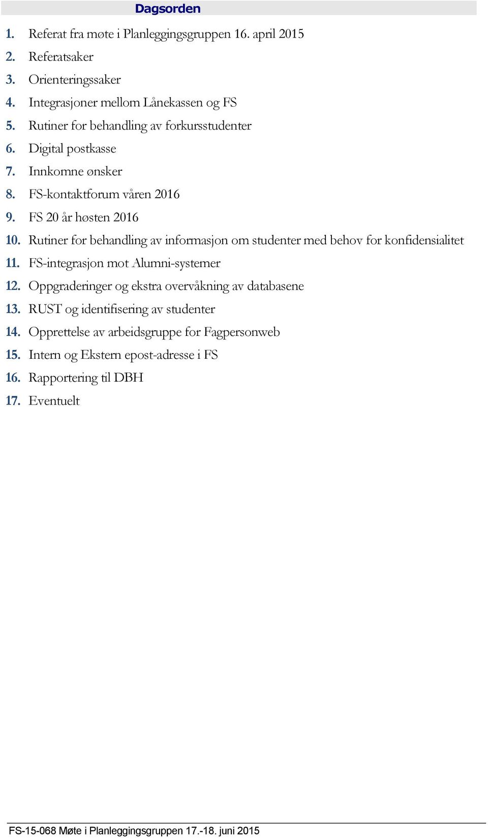 Rutiner for behandling av informasjon om studenter med behov for konfidensialitet 11. FS-integrasjon mot Alumni-systemer 12.