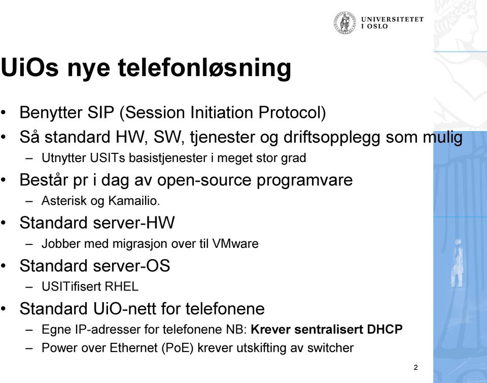 Standard server-hw Jobber med migrasjon over til VMware Standard server-os USITifisert RHEL Standard UiO-nett for